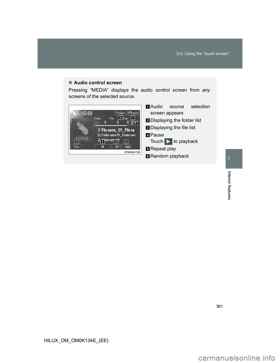 TOYOTA HILUX 2013  Owners Manual (in English) 361 3-3. Using the “touch screen”
3
Interior features
HILUX_OM_OM0K134E_(EE)
Audio control screen
Pressing “MEDIA” displays the audio control screen from any
screens of the selected source.