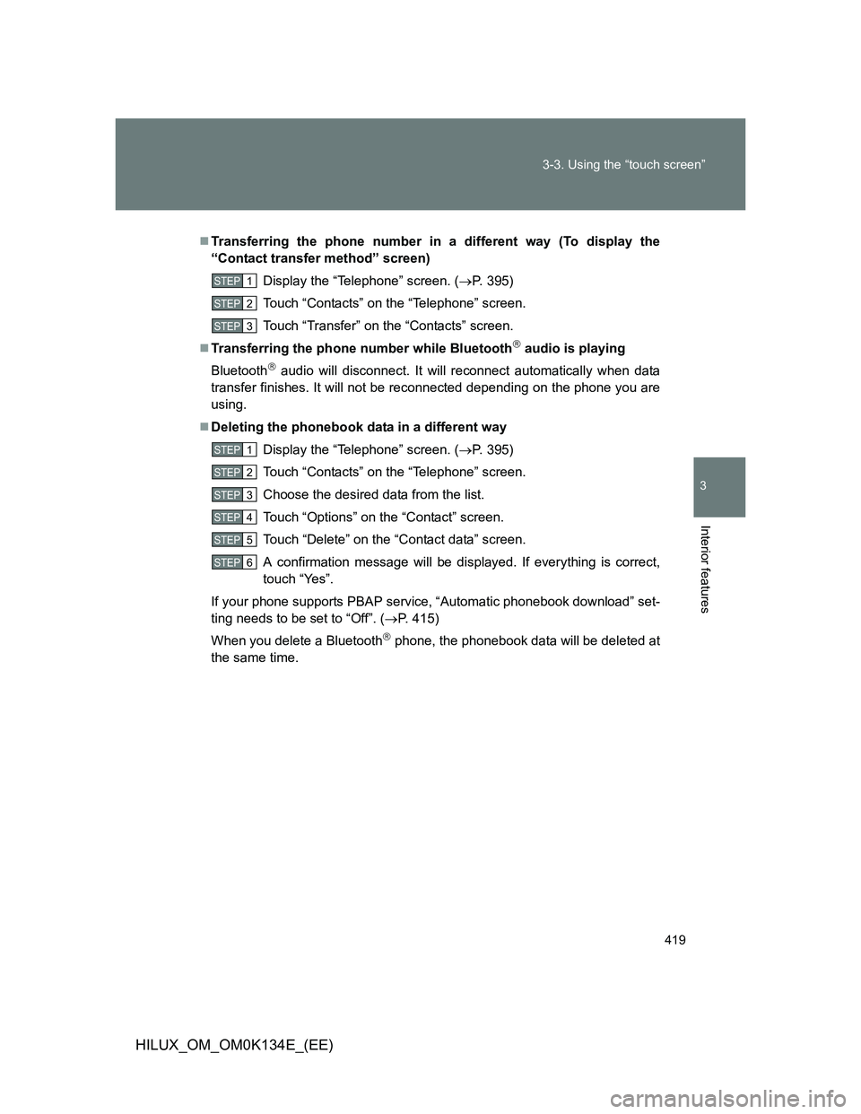 TOYOTA HILUX 2013  Owners Manual (in English) 419 3-3. Using the “touch screen”
3
Interior features
HILUX_OM_OM0K134E_(EE)
Transferring the phone number in a different way (To display the
“Contact transfer method” screen)
Display the 