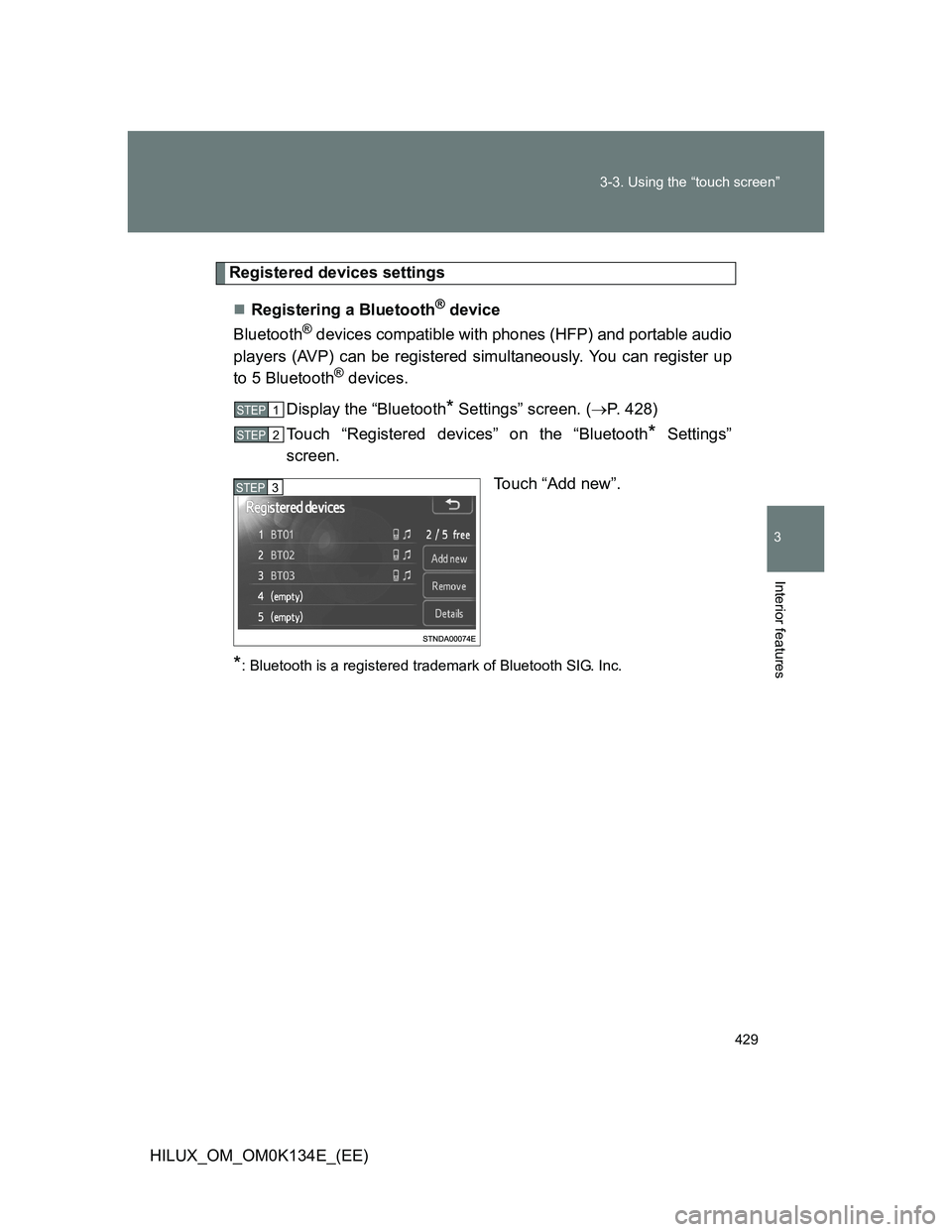 TOYOTA HILUX 2013  Owners Manual (in English) 429 3-3. Using the “touch screen”
3
Interior features
HILUX_OM_OM0K134E_(EE)
Registered devices settings
Registering a Bluetooth
® device
Bluetooth
® devices compatible with phones (HFP) and 