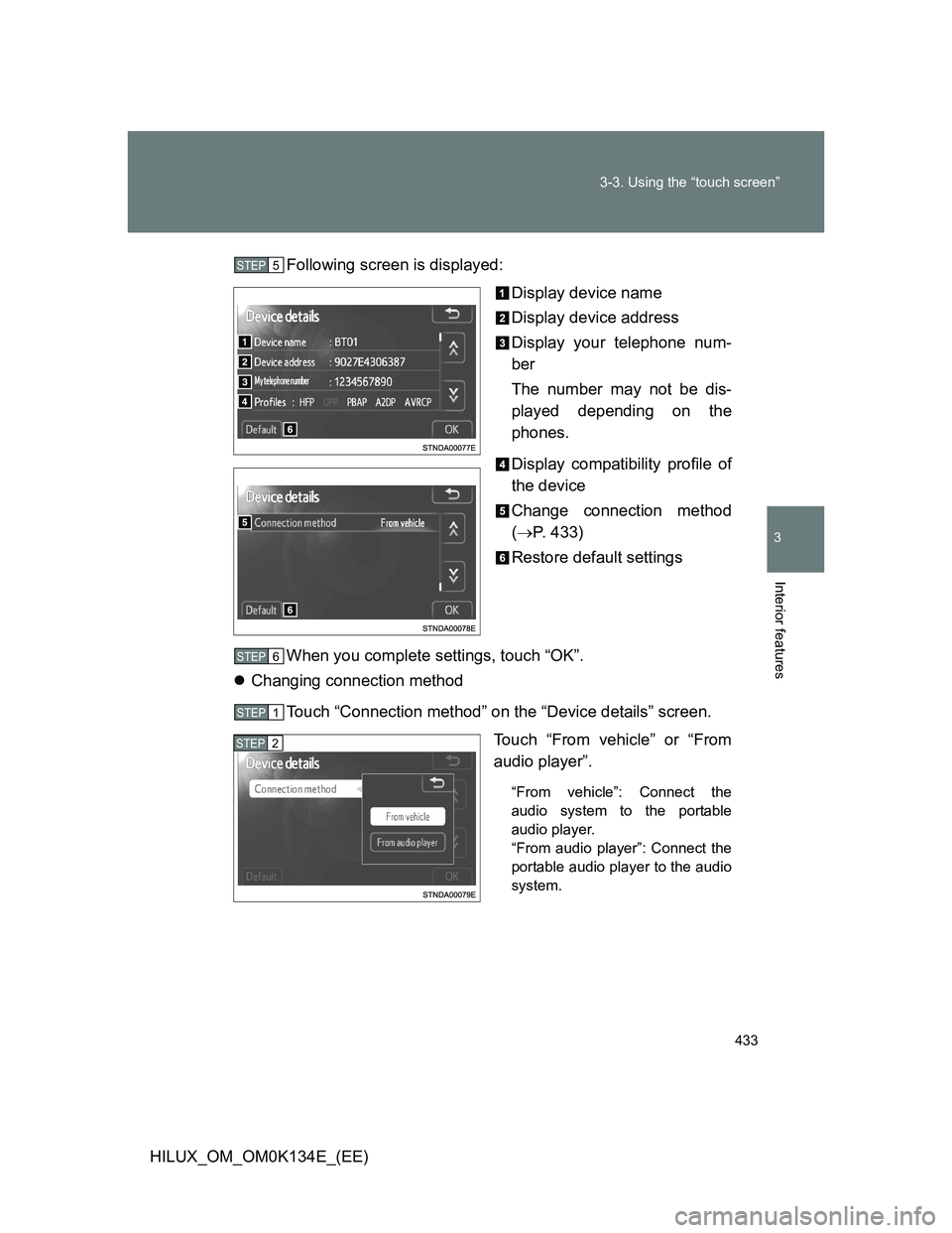 TOYOTA HILUX 2013  Owners Manual (in English) 433 3-3. Using the “touch screen”
3
Interior features
HILUX_OM_OM0K134E_(EE)Following screen is displayed:
Display device name
Display device address
Display your telephone num-
ber
The number may