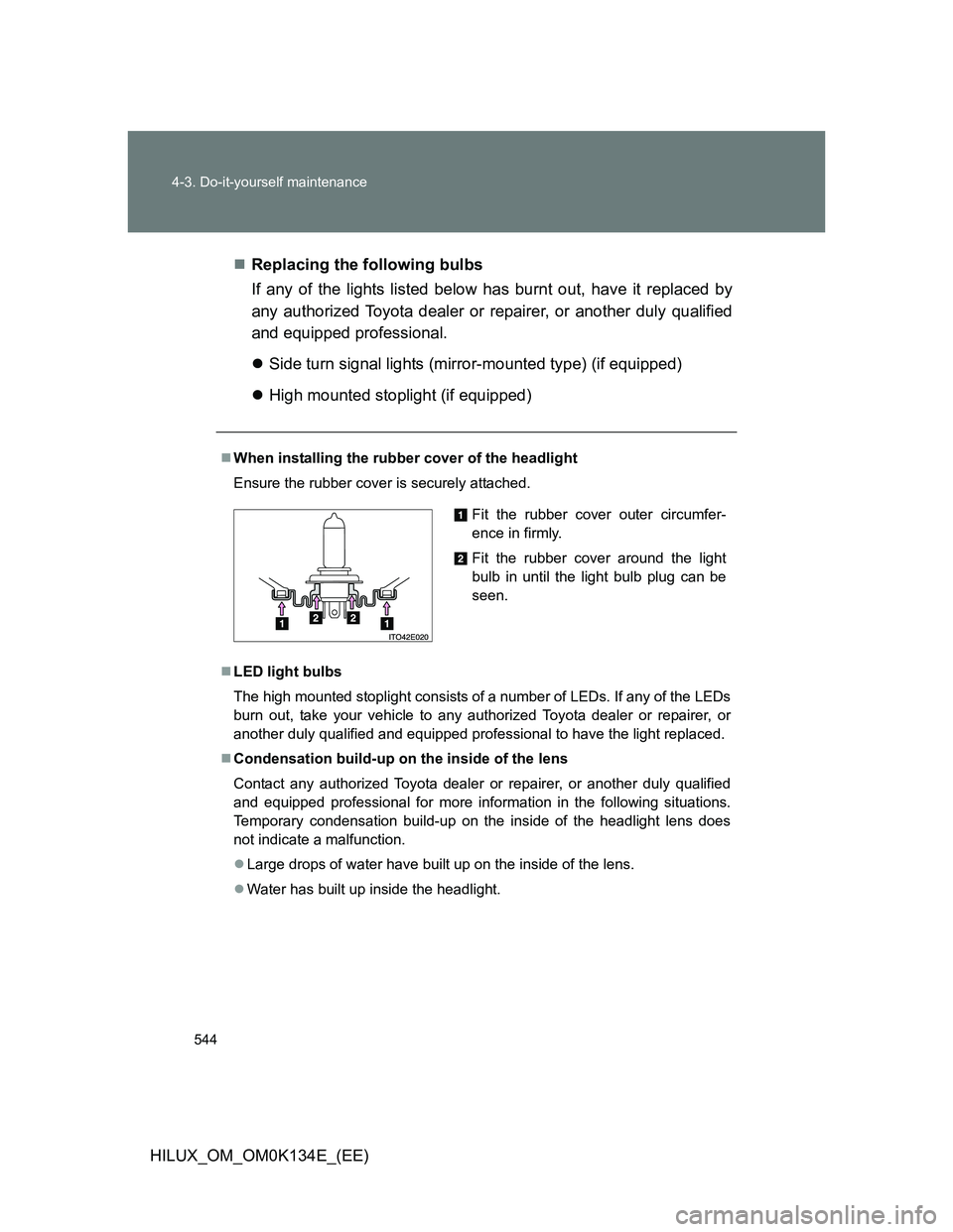 TOYOTA HILUX 2013  Owners Manual (in English) 544 4-3. Do-it-yourself maintenance
HILUX_OM_OM0K134E_(EE)Replacing the following bulbs
If any of the lights listed below has burnt out, have it replaced by
any authorized Toyota dealer or repairer