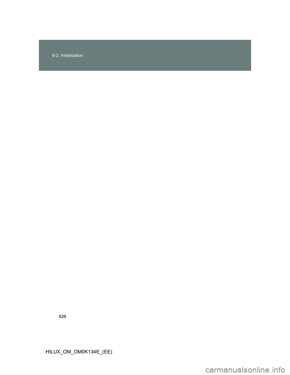 TOYOTA HILUX 2013  Owners Manual (in English) 626 6-2. Initialization
HILUX_OM_OM0K134E_(EE) 