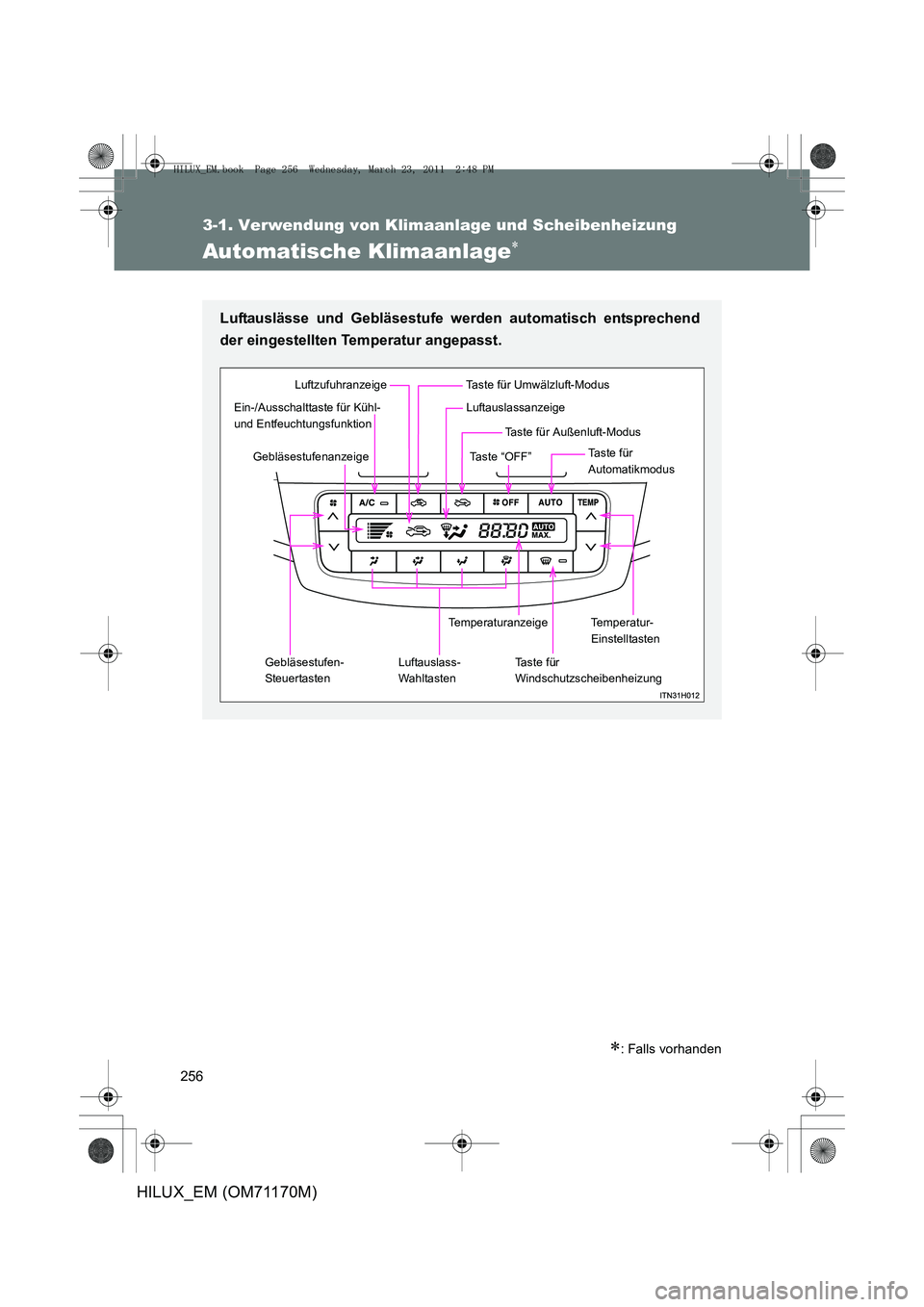 TOYOTA HILUX 2011  Betriebsanleitungen (in German) 256
3-1. Verwendung von Klimaanlage und Scheibenheizung
HILUX_EM (OM71170M)
Automatische Klimaanlage∗
∗: Falls vorhanden
Luftauslässe und Gebläsestufe werden automatisch entsprechend
der eingest
