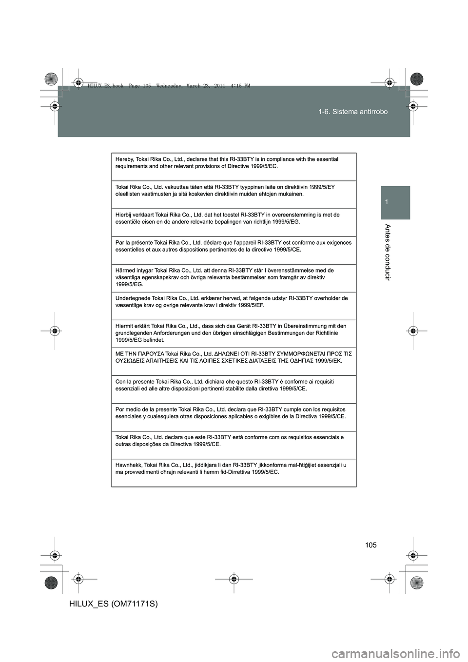 TOYOTA HILUX 2011  Manuale de Empleo (in Spanish) 105
1-6. Sistema antirrobo
1
Antes de conducir
HILUX_ES (OM71171S)
HILUX_ES.book  Page 105  Wednesday, March 23, 2011  4:15 PM 