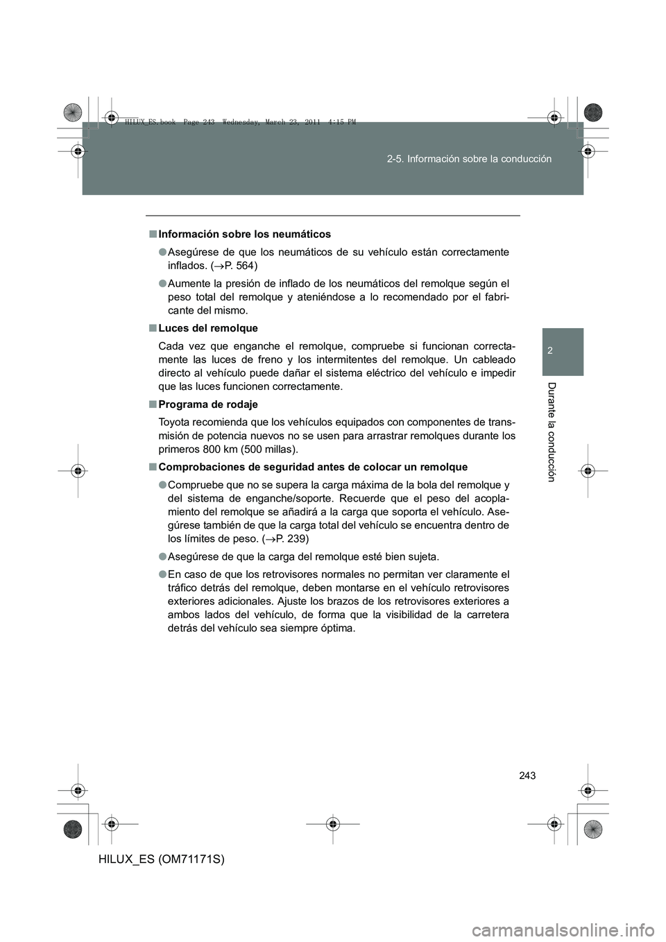 TOYOTA HILUX 2011  Manuale de Empleo (in Spanish) 243
2-5. Información sobre la conducción
2
Durante la conducción
HILUX_ES (OM71171S)
■
Información sobre los neumáticos
●Asegúrese de que los neumáticos de su vehículo están correctamente