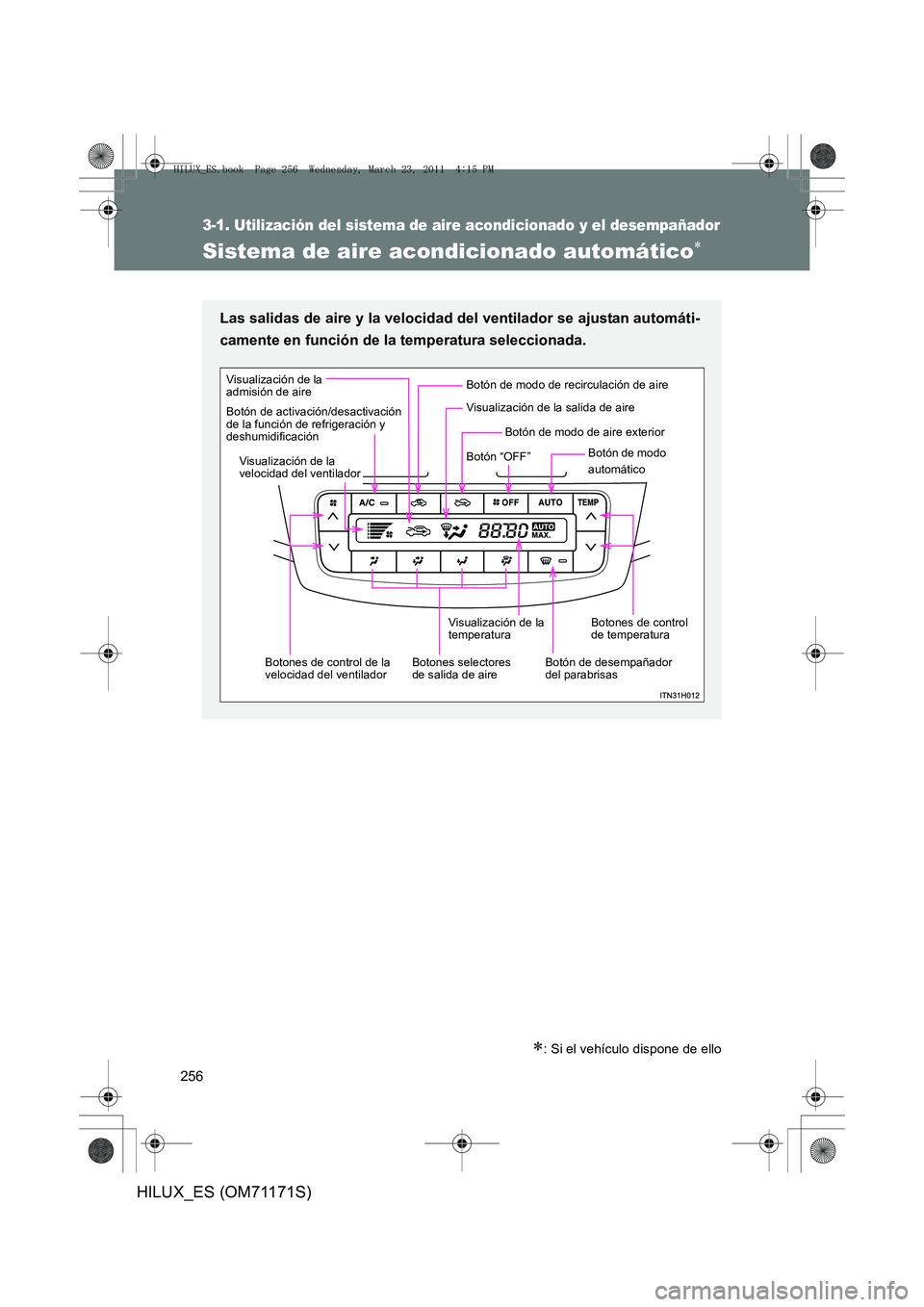 TOYOTA HILUX 2011  Manuale de Empleo (in Spanish) 256
3-1. Utilización del sistema de aire acondicionado y el desempañador
HILUX_ES (OM71171S)
Sistema de aire acondicionado automático∗
∗: Si el vehículo dispone de ello
Las salidas de aire y l
