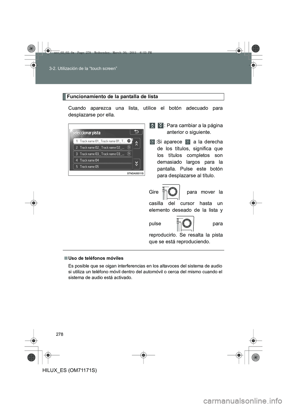 TOYOTA HILUX 2011  Manuale de Empleo (in Spanish) 278
3-2. Utilización de la “touch screen”
HILUX_ES (OM71171S)
Funcionamiento de la pantalla de lista
Cuando aparezca una lista, utilice el botón adecuado para
desplazarse por ella.   : Para camb