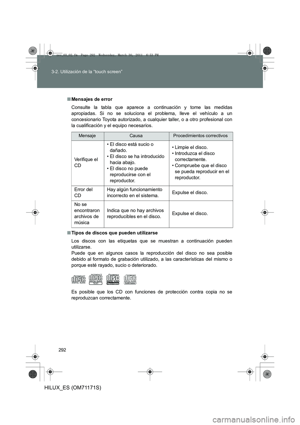 TOYOTA HILUX 2011  Manuale de Empleo (in Spanish) 292
3-2. Utilización de la “touch screen”
HILUX_ES (OM71171S)
■
Mensajes de error
Consulte la tabla que aparece a  continuación y tome las medidas
apropiadas. Si no se soluciona el problema, l
