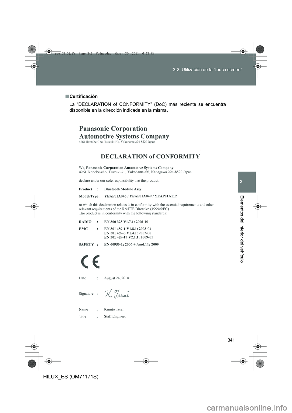 TOYOTA HILUX 2011  Manuale de Empleo (in Spanish) 341
3-2. Utilización de la “touch screen”
3
Elementos del interior del vehículo
HILUX_ES (OM71171S)
■
Certificación
La “DECLARATION of CONFORMITY” (DoC) más reciente se encuentra
disponi