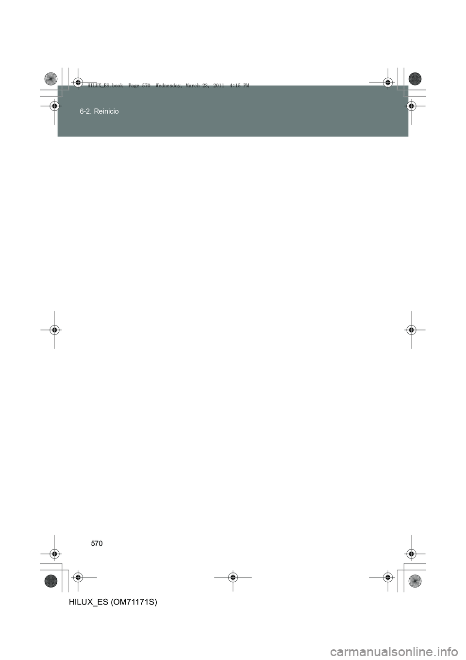 TOYOTA HILUX 2011  Manuale de Empleo (in Spanish) 570
6-2. Reinicio
HILUX_ES (OM71171S)
HILUX_ES.book  Page 570  Wednesday, March 23, 2011  4:15 PM 