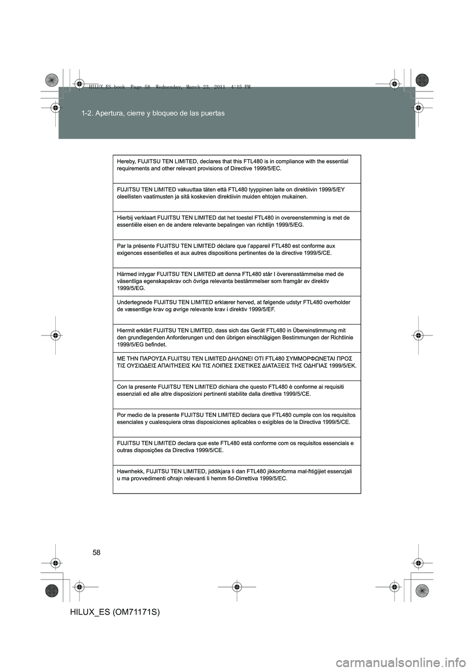 TOYOTA HILUX 2011  Manuale de Empleo (in Spanish) 58
1-2. Apertura, cierre y bloqueo de las puertas
HILUX_ES (OM71171S)
HILUX_ES.book  Page 58  Wednesday, March 23, 2011  4:15 PM 