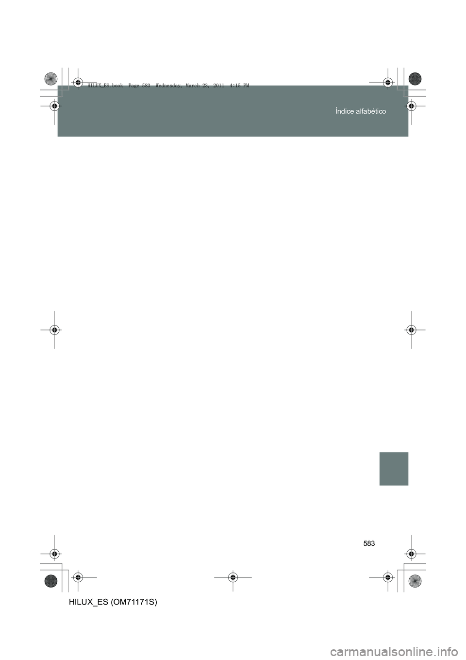 TOYOTA HILUX 2011  Manuale de Empleo (in Spanish) 583
Índice alfabético
HILUX_ES (OM71171S)
HILUX_ES.book  Page 583  Wednesday, March 23, 2011  4:15 PM 
