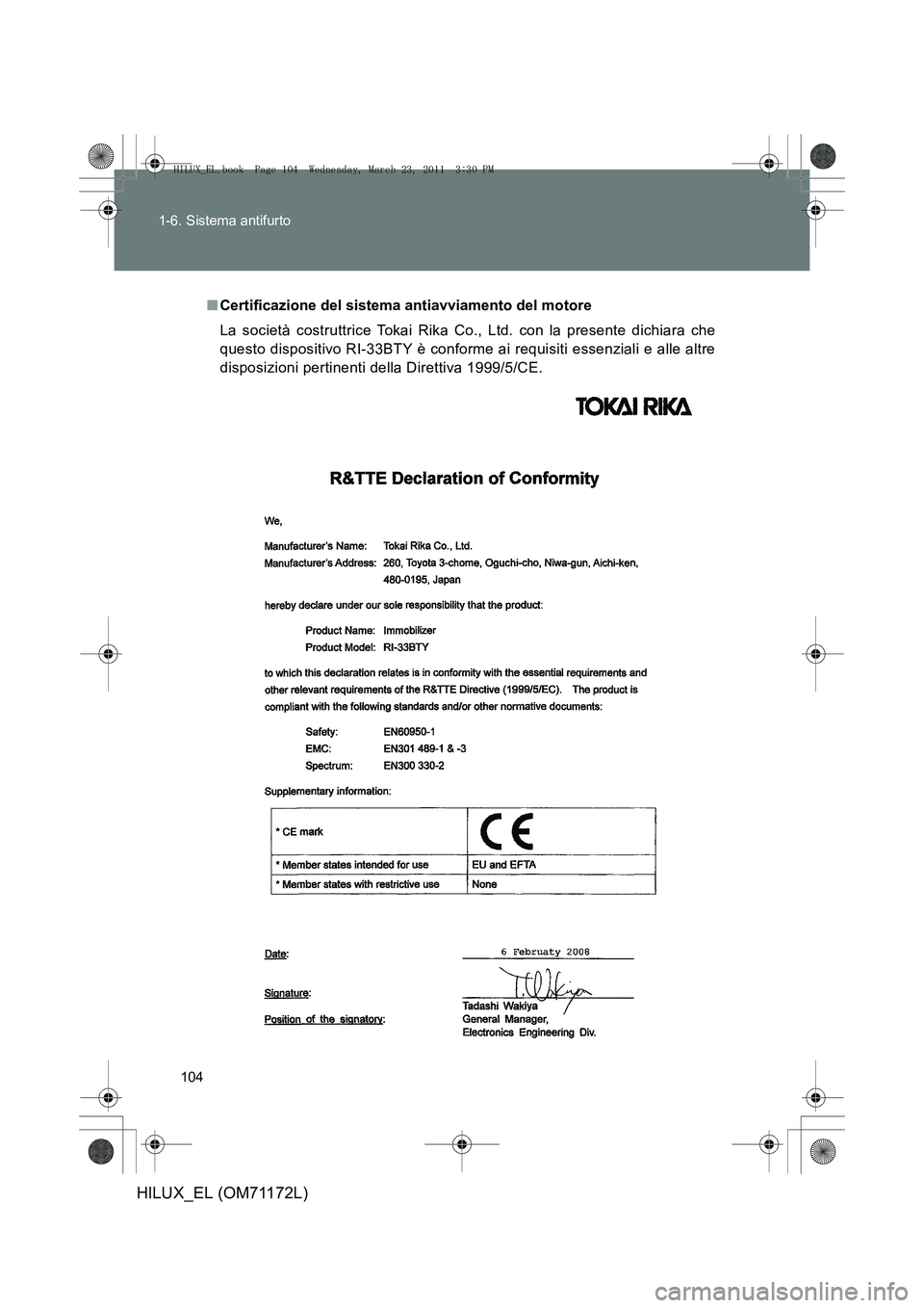 TOYOTA HILUX 2011  Manuale duso (in Italian) 104
1-6. Sistema antifurto
HILUX_EL (OM71172L)
■
Certificazione del sistema antiavviamento del motore
La società costruttrice Tokai Rika Co., Ltd. con la presente dichiara che
questo dispositivo RI