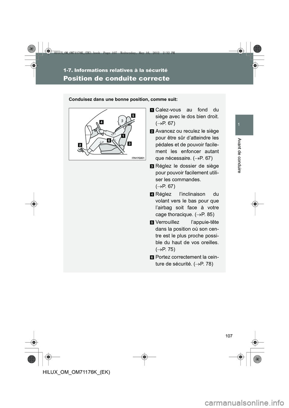 TOYOTA HILUX 2013  Notices Demploi (in French) 107
1
Avant de conduire
HILUX_OM_OM71176K_(EK)
1-7. Informations relatives à la sécurité
Position de conduite correcte
Conduisez dans une bonne position, comme suit:
Calez-vous au fond du
siège av