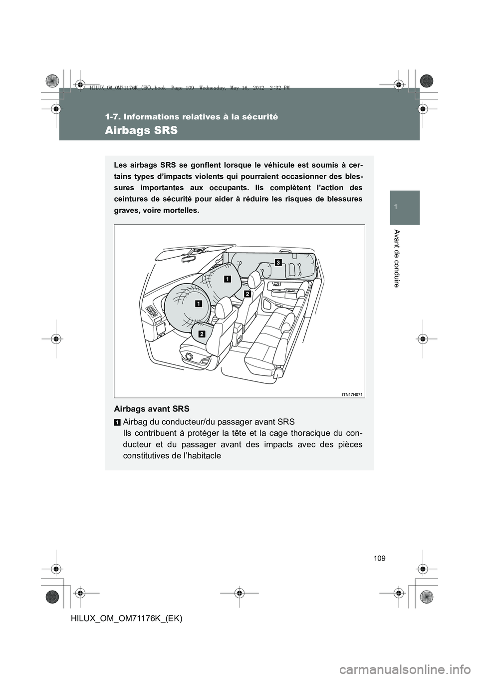 TOYOTA HILUX 2013  Notices Demploi (in French) 109
1
1-7. Informations relatives à la sécurité
Avant de conduire
HILUX_OM_OM71176K_(EK)
Airbags SRS
Les airbags SRS se gonflent lorsque le véhicule est soumis à cer-
tains types d’impacts viol