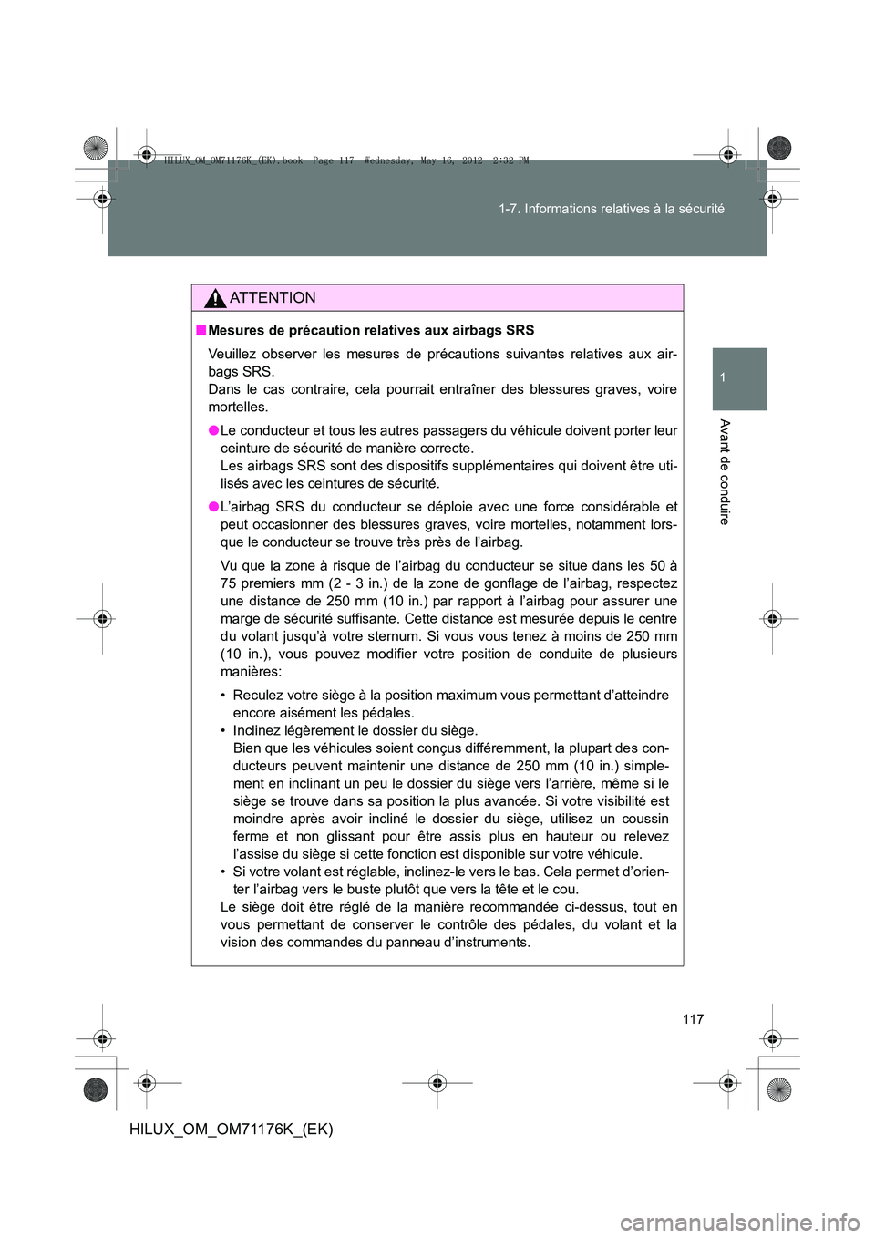 TOYOTA HILUX 2013 Notices Demploi (in French) 117
1-7. Informations relatives à la sécurité
1
Avant de conduire
HILUX_OM_OM71176K_(EK)
AT T E N T I O N
■
Mesures de précaution relatives aux airbags SRS
Veuillez observer les mesures de préc TOYOTA HILUX 2013 Notices Demploi (in French) 117
1-7. Informations relatives à la sécurité
1
Avant de conduire
HILUX_OM_OM71176K_(EK)
AT T E N T I O N
■
Mesures de précaution relatives aux airbags SRS
Veuillez observer les mesures de préc