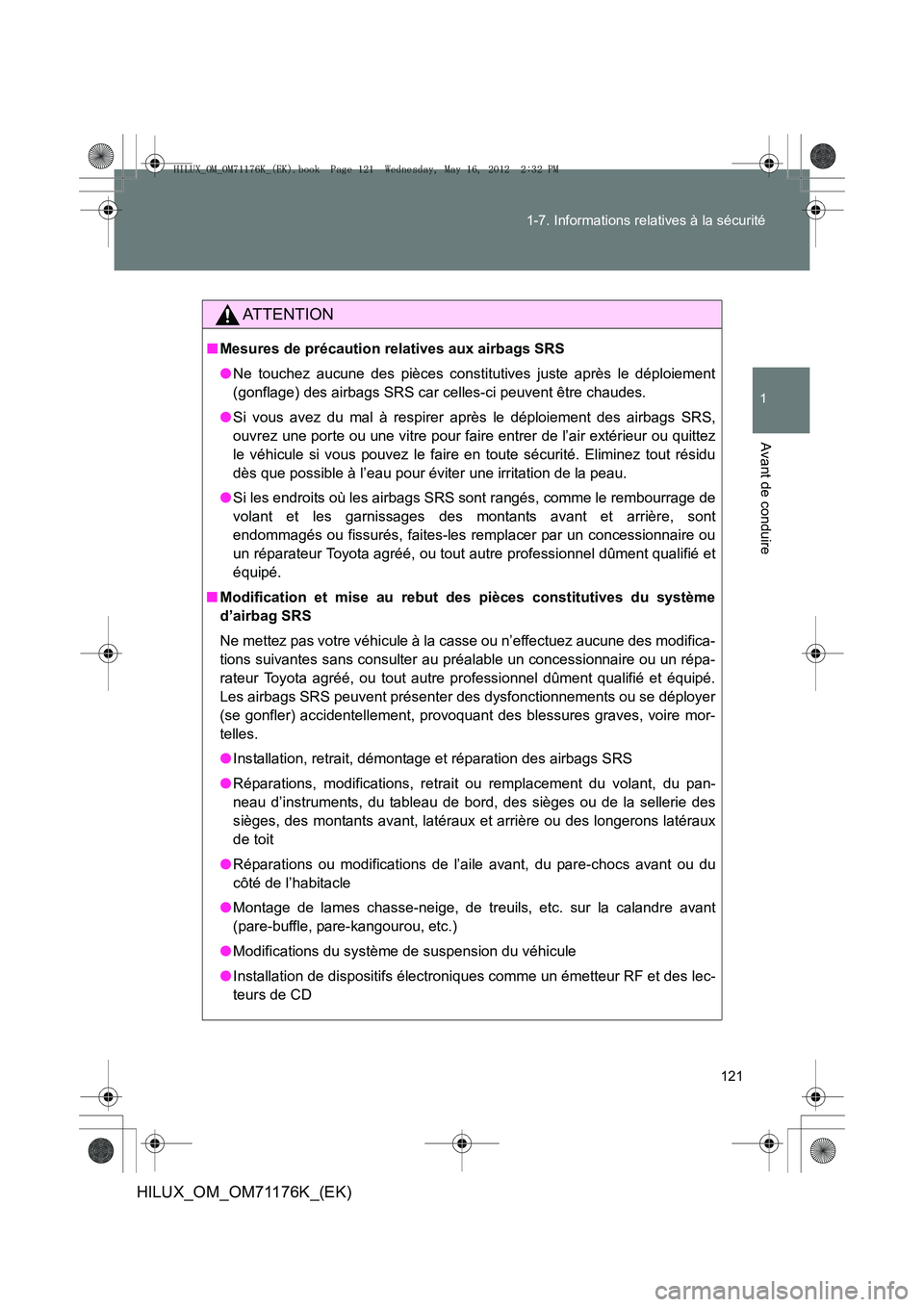 TOYOTA HILUX 2013 Notices Demploi (in French) 121
1-7. Informations relatives à la sécurité
1
Avant de conduire
HILUX_OM_OM71176K_(EK)
AT T E N T I O N
■
Mesures de précaution relatives aux airbags SRS
●Ne touchez aucune des pièces const TOYOTA HILUX 2013 Notices Demploi (in French) 121
1-7. Informations relatives à la sécurité
1
Avant de conduire
HILUX_OM_OM71176K_(EK)
AT T E N T I O N
■
Mesures de précaution relatives aux airbags SRS
●Ne touchez aucune des pièces const