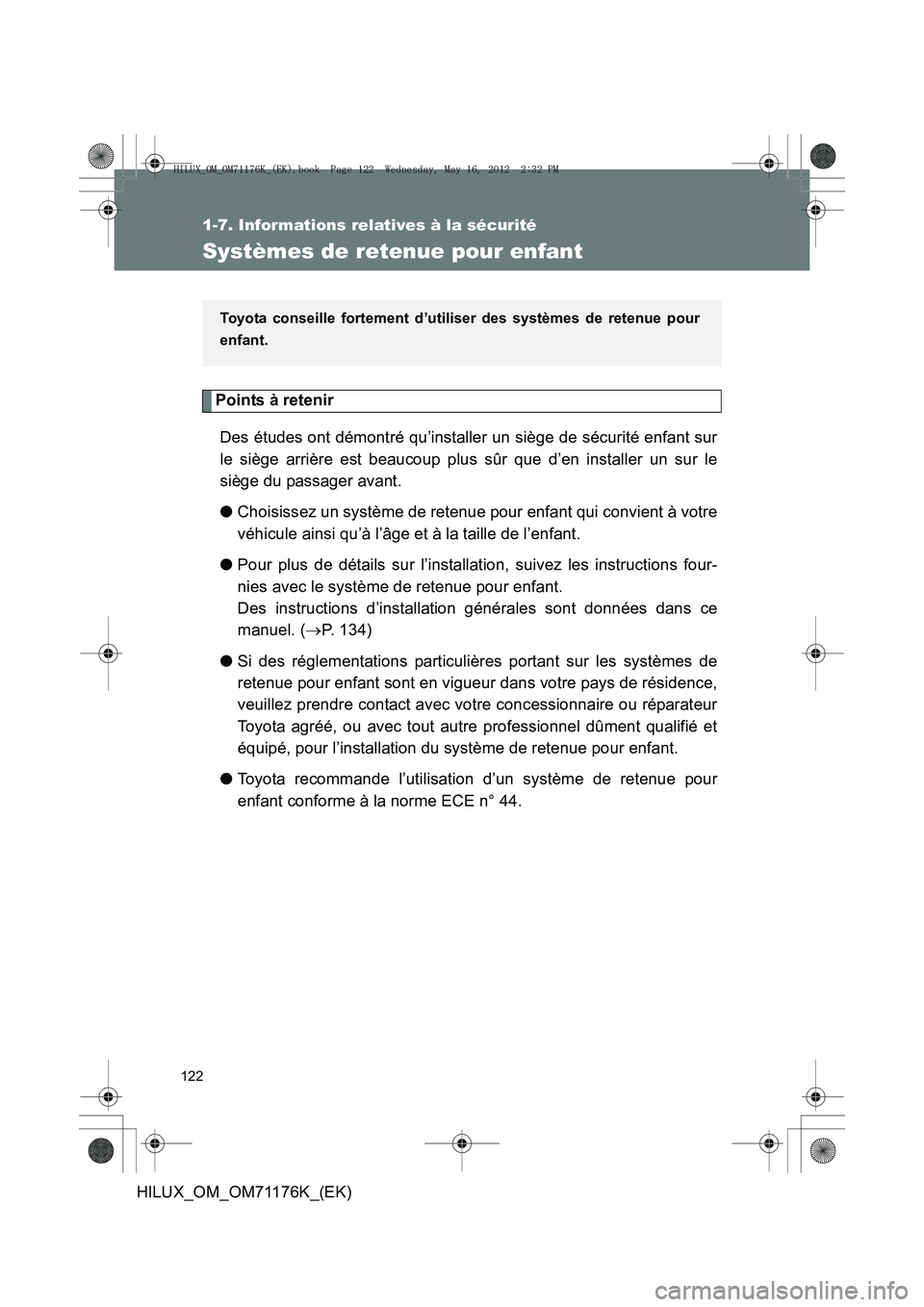 TOYOTA HILUX 2013 Notices Demploi (in French) 122
1-7. Informations relatives à la sécurité
HILUX_OM_OM71176K_(EK)
Systèmes de retenue pour enfant
Points à retenirDes études ont démontré qu’installer un siège de sécurité enfant sur
l TOYOTA HILUX 2013 Notices Demploi (in French) 122
1-7. Informations relatives à la sécurité
HILUX_OM_OM71176K_(EK)
Systèmes de retenue pour enfant
Points à retenirDes études ont démontré qu’installer un siège de sécurité enfant sur
l