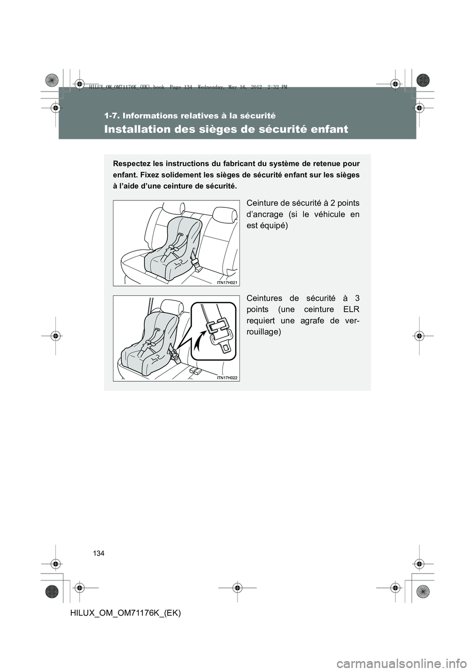 TOYOTA HILUX 2013  Notices Demploi (in French) 134
1-7. Informations relatives à la sécurité
HILUX_OM_OM71176K_(EK)
Installation des sièges de sécurité enfant
Respectez les instructions du fabricant du système de retenue pour
enfant. Fixez 
