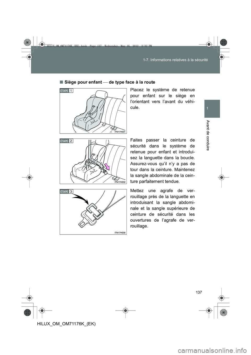 TOYOTA HILUX 2013  Notices Demploi (in French) 137
1-7. Informations relatives à la sécurité
1
Avant de conduire
HILUX_OM_OM71176K_(EK)
■
Siège pour enfant   de type face à la route
Placez le système de retenue
pour enfant sur le siège