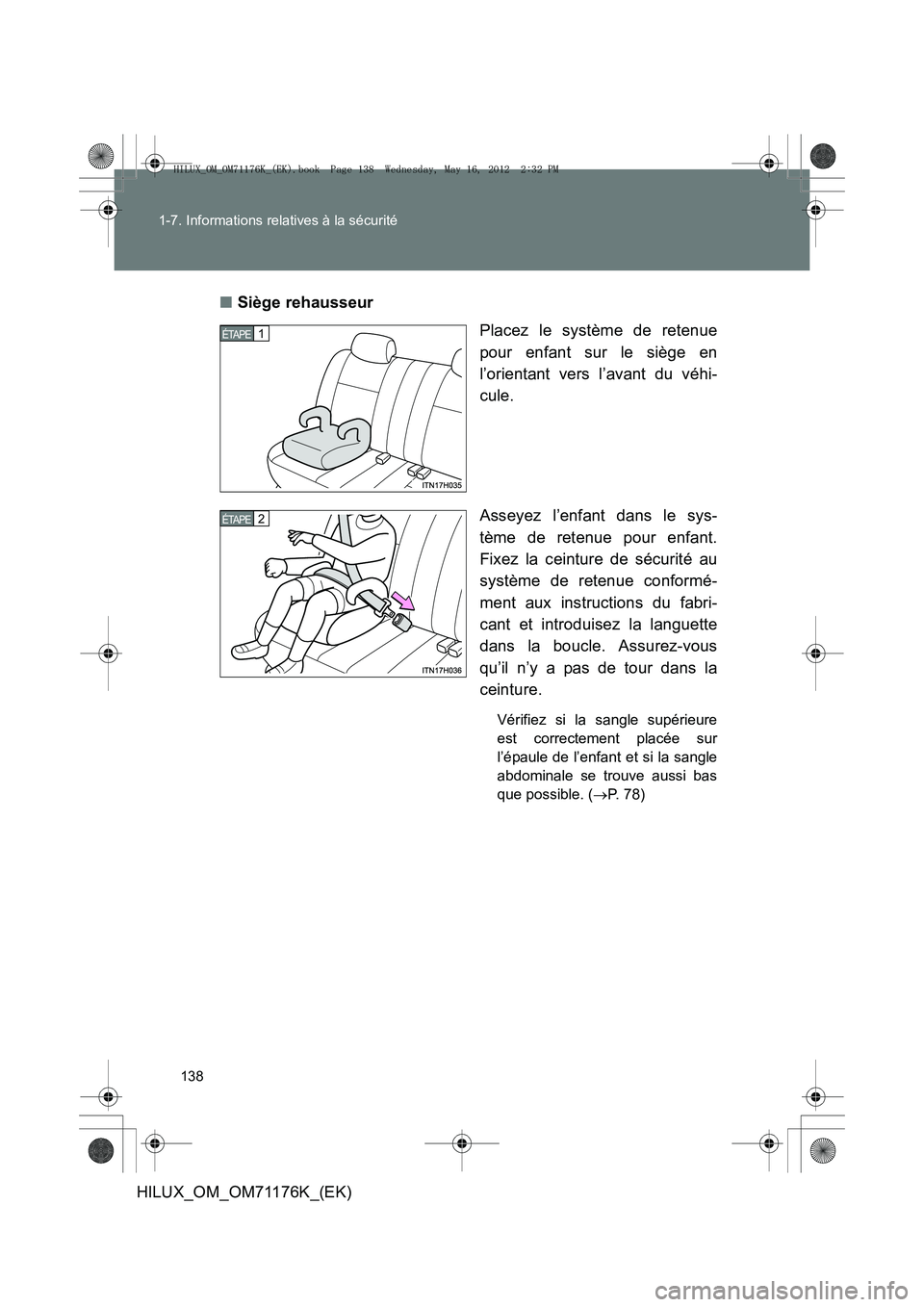 TOYOTA HILUX 2013  Notices Demploi (in French) 138
1-7. Informations relatives à la sécurité
HILUX_OM_OM71176K_(EK)
■
Siège rehausseur
Placez le système de retenue
pour enfant sur le siège en
l’orientant vers l’avant du véhi-
cule.
As