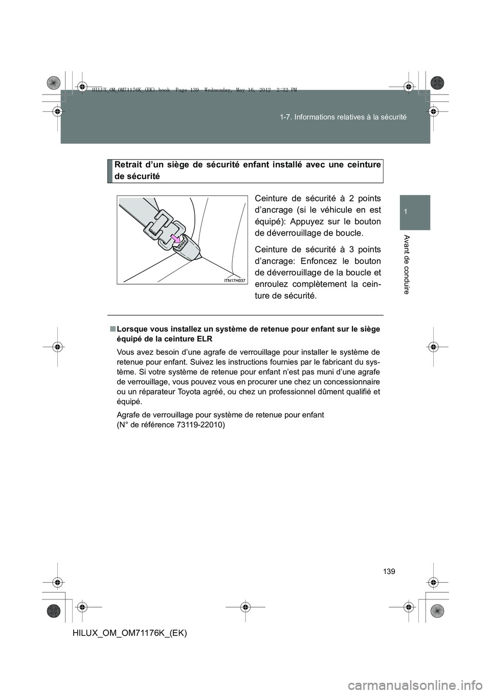 TOYOTA HILUX 2013 Notices Demploi (in French) 139
1-7. Informations relatives à la sécurité
1
Avant de conduire
HILUX_OM_OM71176K_(EK)
Retrait d’un siège de sécurité enfant installé avec une ceinture
de sécurité
Ceinture de sécurité TOYOTA HILUX 2013 Notices Demploi (in French) 139
1-7. Informations relatives à la sécurité
1
Avant de conduire
HILUX_OM_OM71176K_(EK)
Retrait d’un siège de sécurité enfant installé avec une ceinture
de sécurité
Ceinture de sécurité