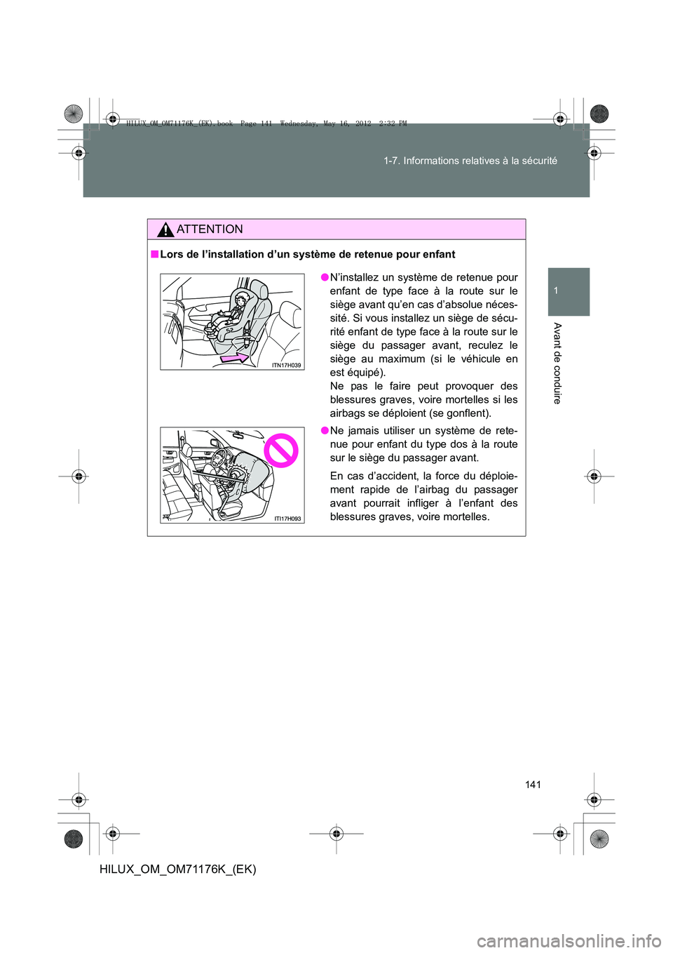 TOYOTA HILUX 2013  Notices Demploi (in French) 141
1-7. Informations relatives à la sécurité
1
Avant de conduire
HILUX_OM_OM71176K_(EK)
AT T E N T I O N
■
Lors de l’installation d’un système de retenue pour enfant
●N’installez un sys