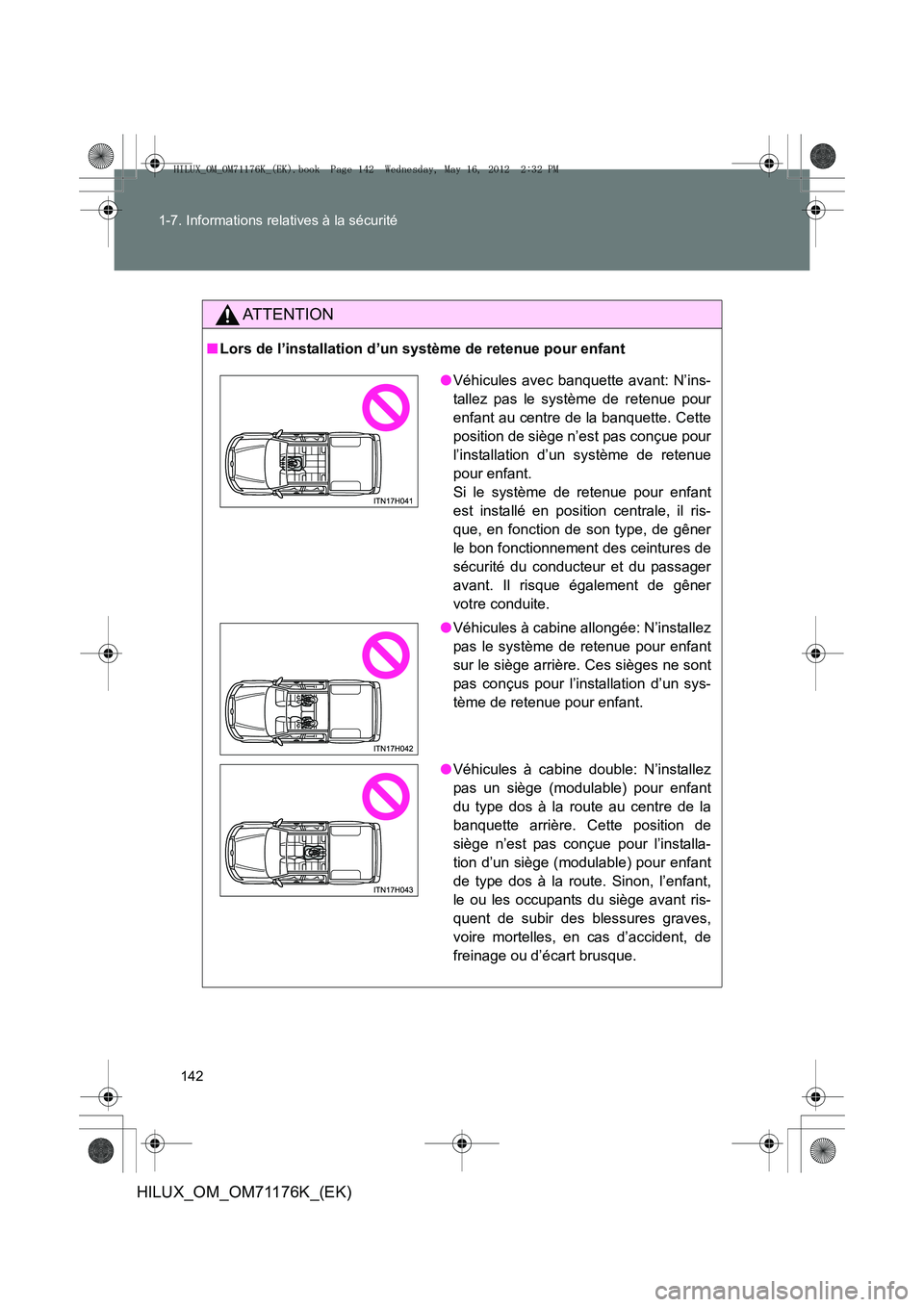 TOYOTA HILUX 2013 Notices Demploi (in French) 142
1-7. Informations relatives à la sécurité
HILUX_OM_OM71176K_(EK)
AT T E N T I O N
■
Lors de l’installation d’un système de retenue pour enfant
●Véhicules avec banquette avant: N’ins TOYOTA HILUX 2013 Notices Demploi (in French) 142
1-7. Informations relatives à la sécurité
HILUX_OM_OM71176K_(EK)
AT T E N T I O N
■
Lors de l’installation d’un système de retenue pour enfant
●Véhicules avec banquette avant: N’ins