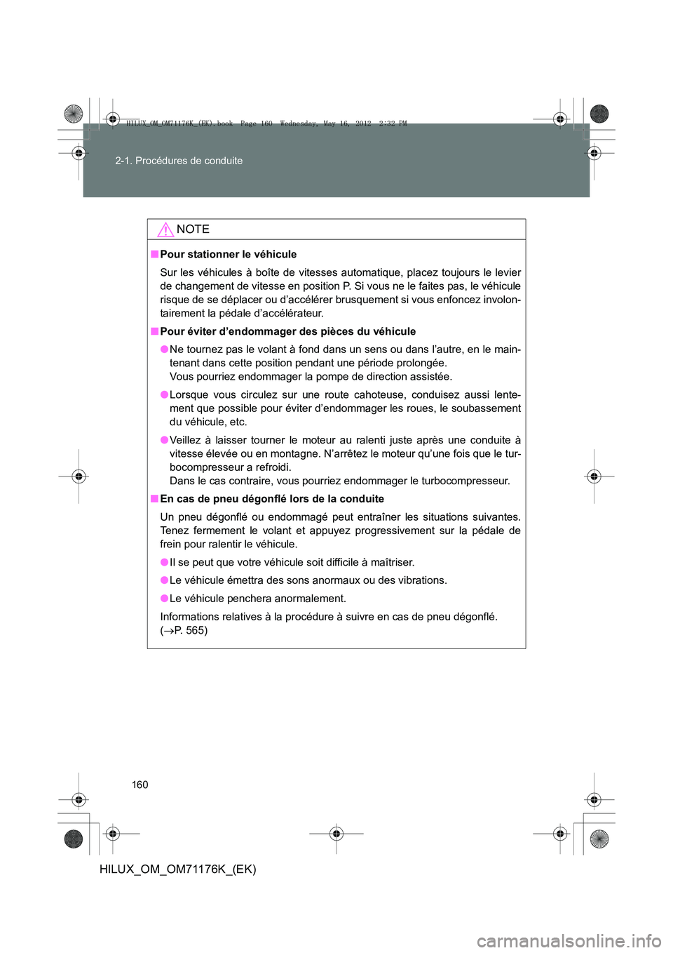 TOYOTA HILUX 2013 Notices Demploi (in French) 160
2-1. Procédures de conduite
HILUX_OM_OM71176K_(EK)
NOTE
■
Pour stationner le véhicule
Sur les véhicules à boîte de vitesses automatique, placez toujours le levier
de changement de vitesse e TOYOTA HILUX 2013 Notices Demploi (in French) 160
2-1. Procédures de conduite
HILUX_OM_OM71176K_(EK)
NOTE
■
Pour stationner le véhicule
Sur les véhicules à boîte de vitesses automatique, placez toujours le levier
de changement de vitesse e