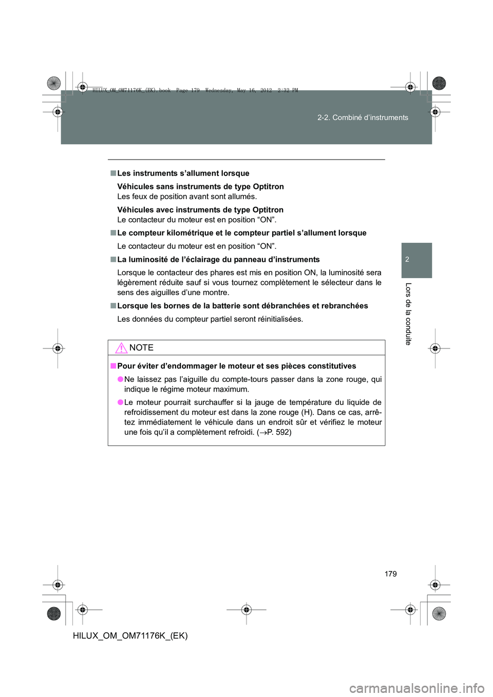 TOYOTA HILUX 2013 Notices Demploi (in French) 179
2-2. Combiné d’instruments
2
Lors de la conduite
HILUX_OM_OM71176K_(EK)
■
Les instruments s’allument lorsque
Véhicules sans instruments de type Optitron
Les feux de position avant sont all TOYOTA HILUX 2013 Notices Demploi (in French) 179
2-2. Combiné d’instruments
2
Lors de la conduite
HILUX_OM_OM71176K_(EK)
■
Les instruments s’allument lorsque
Véhicules sans instruments de type Optitron
Les feux de position avant sont all
