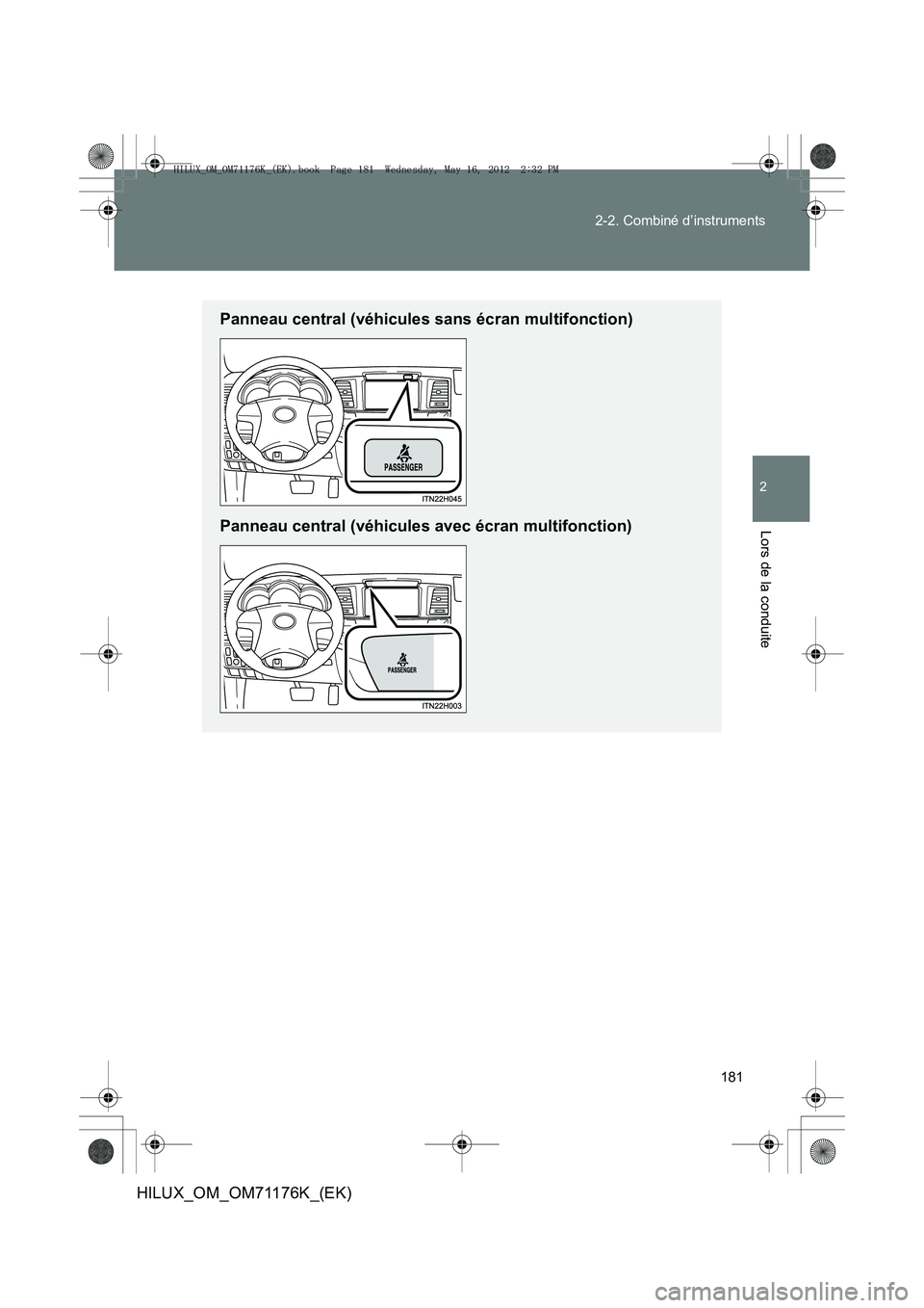 TOYOTA HILUX 2013  Notices Demploi (in French) 181
2-2. Combiné d’instruments
2
Lors de la conduite
HILUX_OM_OM71176K_(EK)
Panneau central (véhicules sans écran multifonction)
Panneau central (véhicules avec écran multifonction)
HILUX_OM_OM