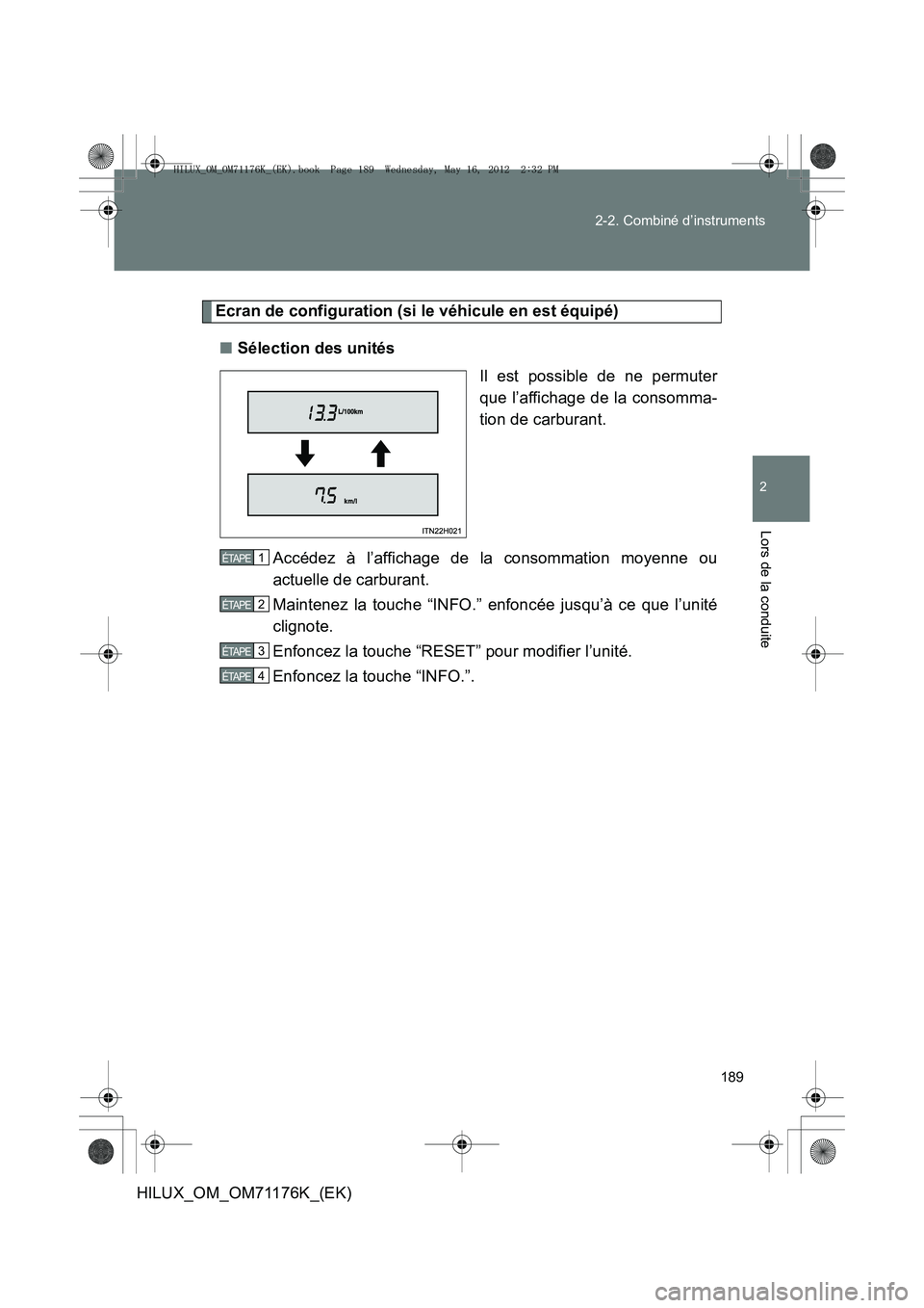 TOYOTA HILUX 2013  Notices Demploi (in French) 189
2-2. Combiné d’instruments
2
Lors de la conduite
HILUX_OM_OM71176K_(EK)
Ecran de configuration (si le véhicule en est équipé)
■ Sélection des unités
Il est possible de ne permuter
que l