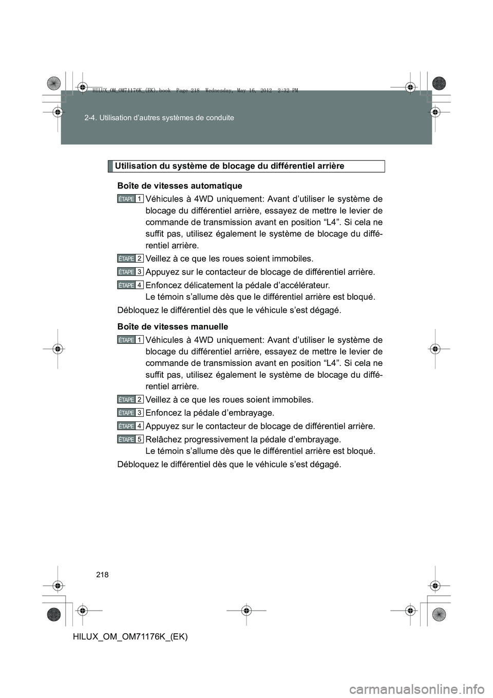TOYOTA HILUX 2013  Notices Demploi (in French) 218
2-4. Utilisation d’autres systèmes de conduite
HILUX_OM_OM71176K_(EK)
Utilisation du système de blocage du différentiel arrière
Boîte de vitesses automatique Véhicules à 4WD uniquement: A