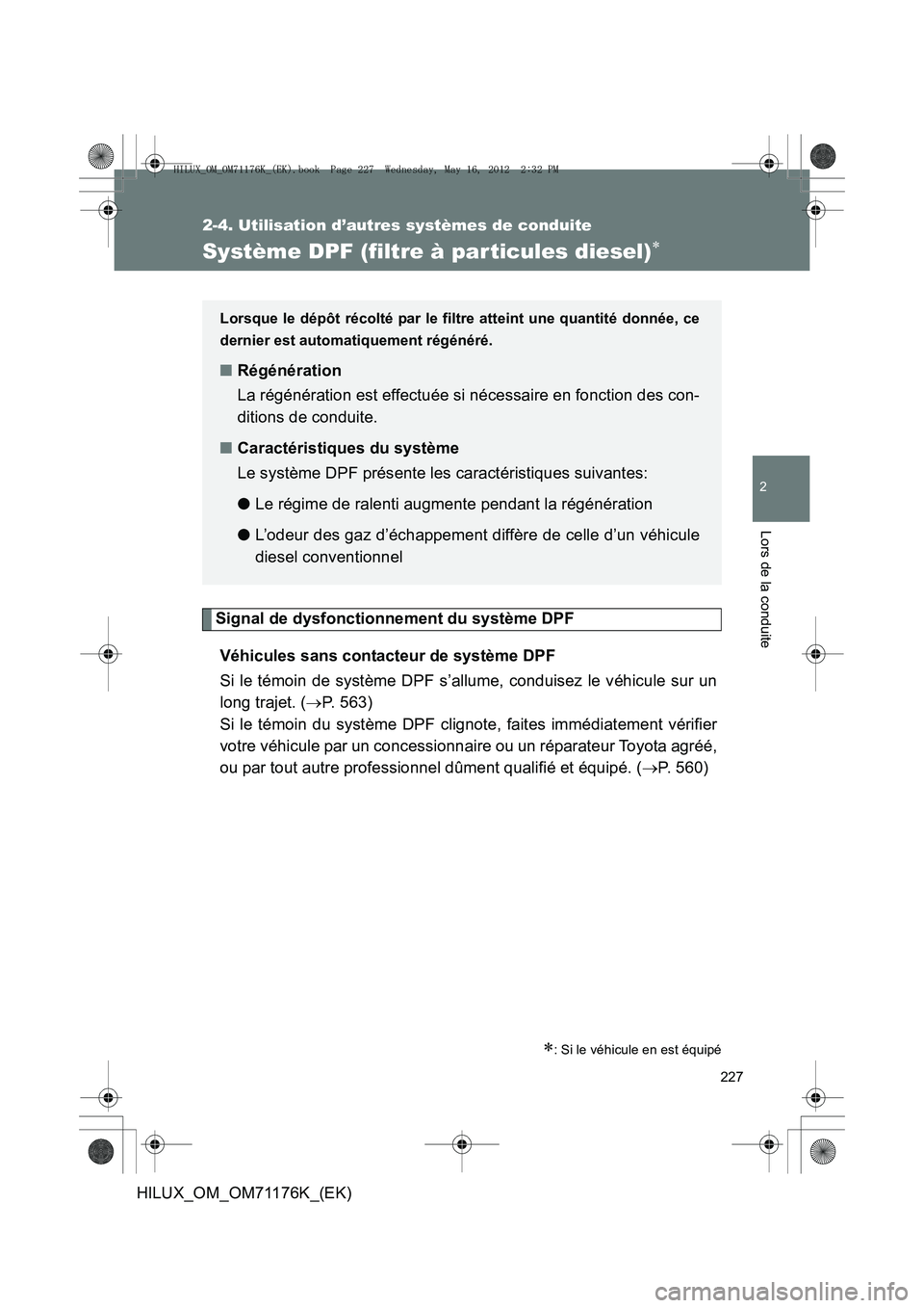 TOYOTA HILUX 2013  Notices Demploi (in French) 227
2-4. Utilisation d’autres systèmes de conduite
2
Lors de la conduite
HILUX_OM_OM71176K_(EK)
Système DPF (filtre à par ticules diesel)∗
Signal de dysfonctionnement du système DPFVéhicules 