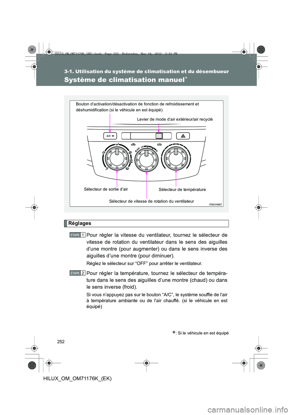 TOYOTA HILUX 2013 Notices Demploi (in French) 252
HILUX_OM_OM71176K_(EK)
3-1. Utilisation du système de climatisation et du désembueur
Système de climatisation manuel∗
Réglages
Pour régler la vitesse du ventilateur, tournez le sélecteur d TOYOTA HILUX 2013 Notices Demploi (in French) 252
HILUX_OM_OM71176K_(EK)
3-1. Utilisation du système de climatisation et du désembueur
Système de climatisation manuel∗
Réglages
Pour régler la vitesse du ventilateur, tournez le sélecteur d