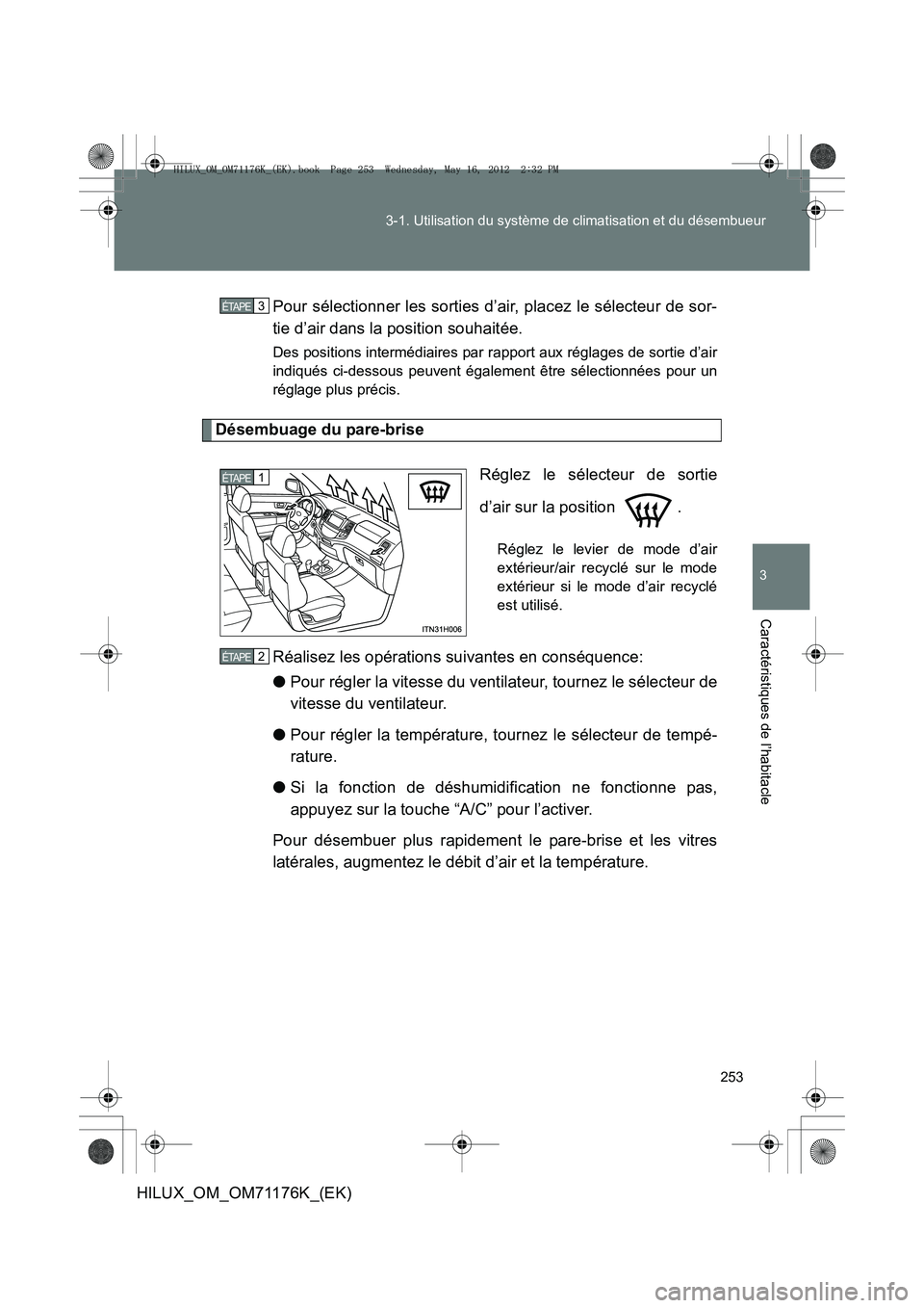 TOYOTA HILUX 2013 Notices Demploi (in French) 253
3-1. Utilisation du système de climatisation et du désembueur
3
Caractéristiques de l’habitacle
HILUX_OM_OM71176K_(EK)
Pour sélectionner les sorties d’air, placez le sélecteur de sor-
tie TOYOTA HILUX 2013 Notices Demploi (in French) 253
3-1. Utilisation du système de climatisation et du désembueur
3
Caractéristiques de l’habitacle
HILUX_OM_OM71176K_(EK)
Pour sélectionner les sorties d’air, placez le sélecteur de sor-
tie