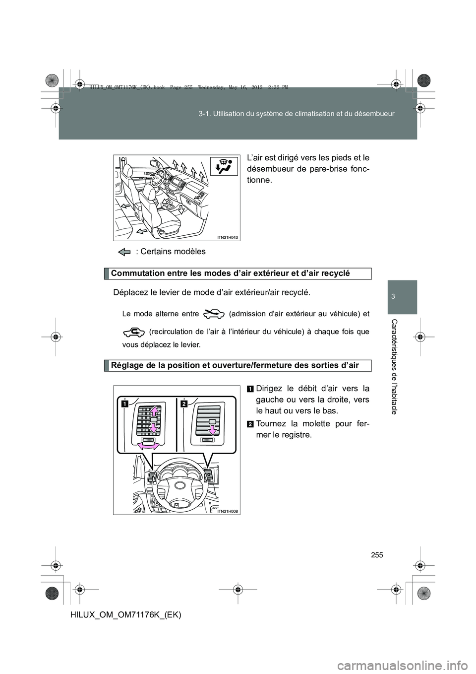 TOYOTA HILUX 2013  Notices Demploi (in French) 255
3-1. Utilisation du système de climatisation et du désembueur
3
Caractéristiques de l’habitacle
HILUX_OM_OM71176K_(EK)
L’air est dirigé vers les pieds et le
désembueur de pare-brise fonc-