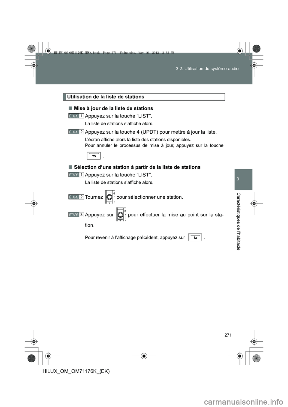 TOYOTA HILUX 2013  Notices Demploi (in French) 271
3-2. Utilisation du système audio
3
Caractéristiques de l’habitacle
HILUX_OM_OM71176K_(EK)
Utilisation de la liste de stations
■ Mise à jour de la liste de stations
Appuyez sur la touche 