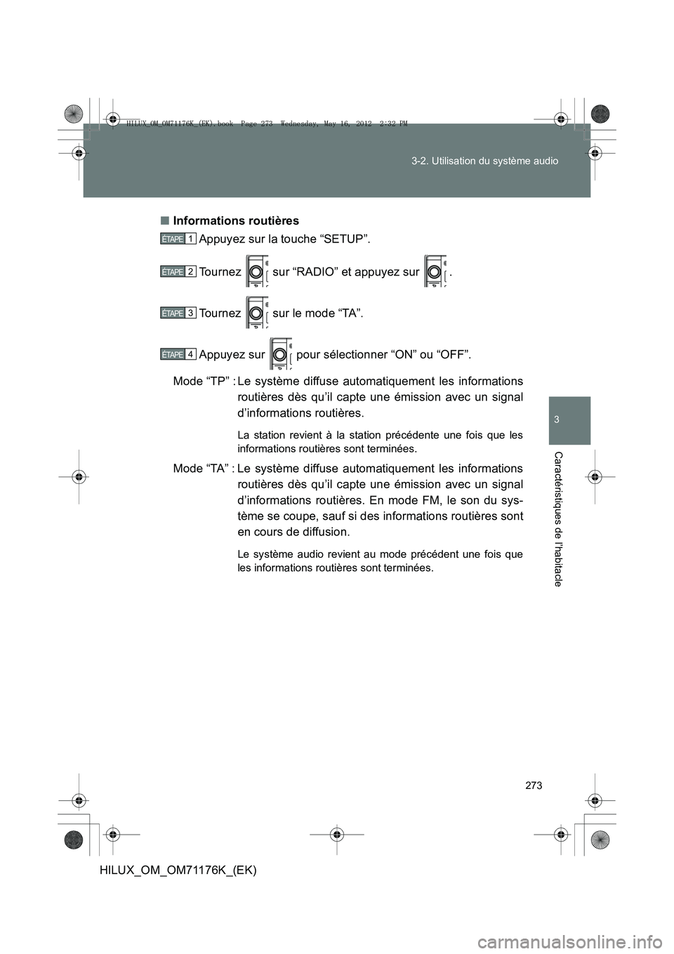 TOYOTA HILUX 2013  Notices Demploi (in French) 273
3-2. Utilisation du système audio
3
Caractéristiques de l’habitacle
HILUX_OM_OM71176K_(EK)
■
Informations routières
Appuyez sur la touche “SETUP”.
Tournez   sur “RADIO” et appuyez s