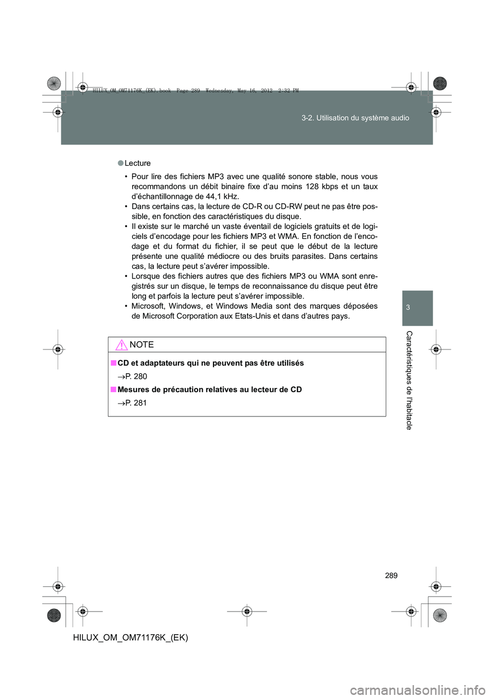 TOYOTA HILUX 2013  Notices Demploi (in French) 289
3-2. Utilisation du système audio
3
Caractéristiques de l’habitacle
HILUX_OM_OM71176K_(EK)
●
Lecture
• Pour lire des fichiers MP3 avec une qualité sonore stable, nous vous
recommandons un