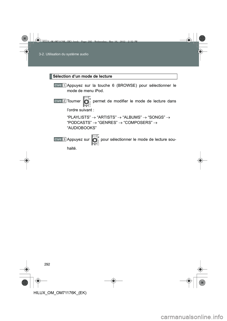 TOYOTA HILUX 2013  Notices Demploi (in French) 292
3-2. Utilisation du système audio
HILUX_OM_OM71176K_(EK)
Sélection d’un mode de lecture
Appuyez sur la touche 6 (BROWSE) pour sélectionner le
mode de menu iPod.
Tourner   permet de modifier l