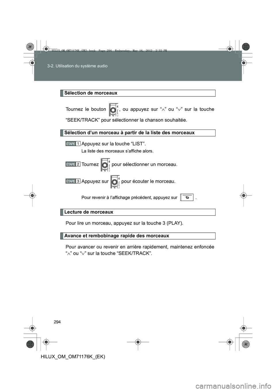 TOYOTA HILUX 2013  Notices Demploi (in French) 294
3-2. Utilisation du système audio
HILUX_OM_OM71176K_(EK)
Sélection de morceaux
Tournez le bouton  , ou appuyez sur “ ∧” ou “ ∨” sur la touche
“SEEK/TRACK” pour sélectionner la c