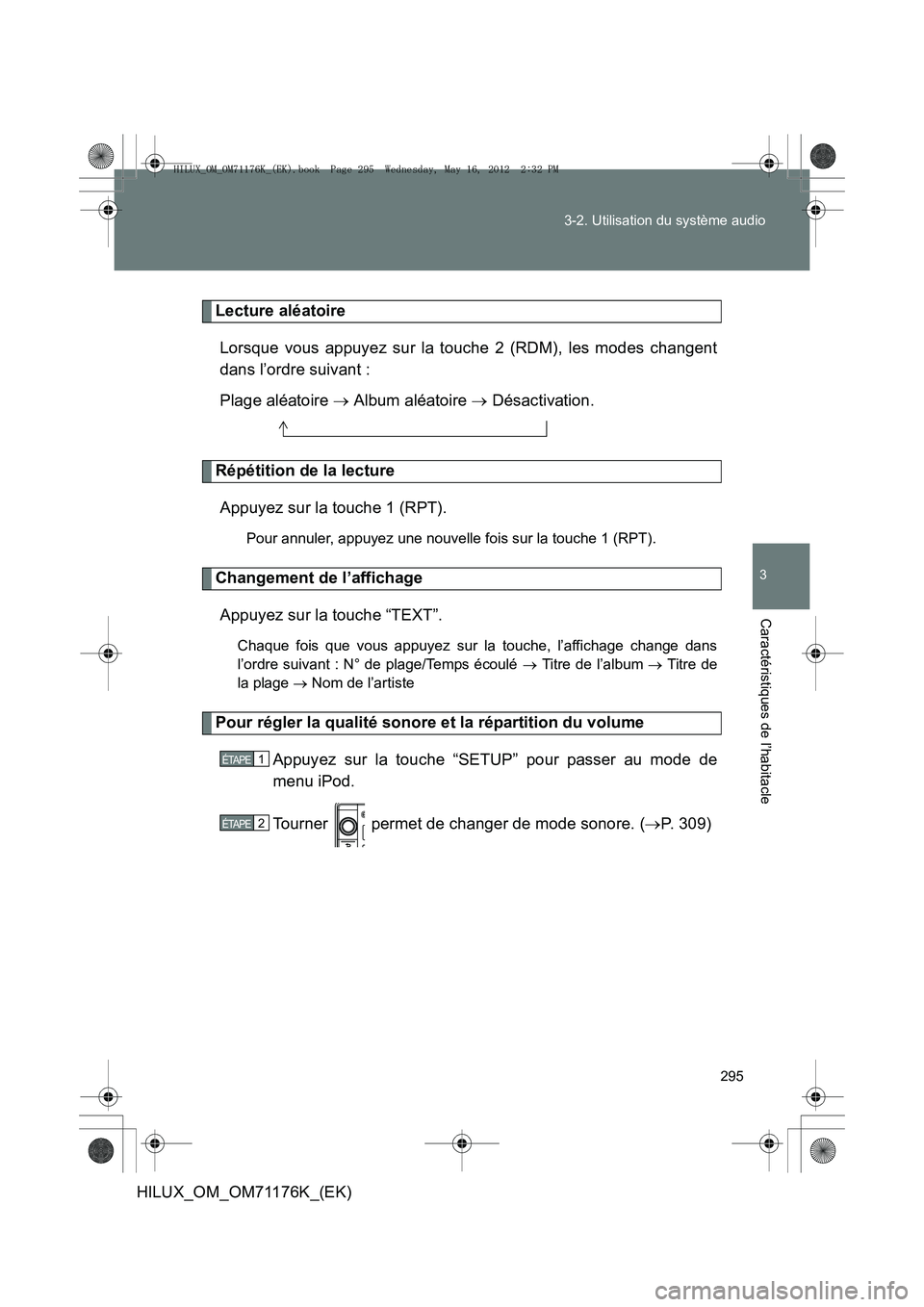 TOYOTA HILUX 2013  Notices Demploi (in French) 295
3-2. Utilisation du système audio
3
Caractéristiques de l’habitacle
HILUX_OM_OM71176K_(EK)
Lecture aléatoire
Lorsque vous appuyez sur la touche 2 (RDM), les modes changent
dans l’ordre suiv