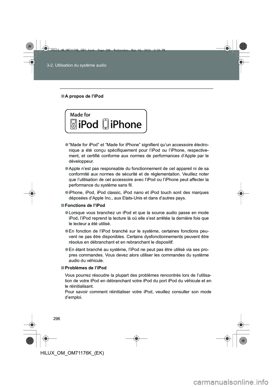 TOYOTA HILUX 2013  Notices Demploi (in French) 296
3-2. Utilisation du système audio
HILUX_OM_OM71176K_(EK)
■
A propos de l’iPod 
●“Made for iPod” et “Made for iPhone” signifient qu’un accessoire électro-
nique a été conçu sp