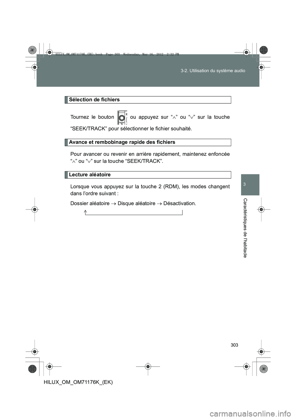 TOYOTA HILUX 2013  Notices Demploi (in French) 303
3-2. Utilisation du système audio
3
Caractéristiques de l’habitacle
HILUX_OM_OM71176K_(EK)
Sélection de fichiers
Tournez le bouton   ou appuyez sur “ ∧” ou “ ∨” sur la touche
“S