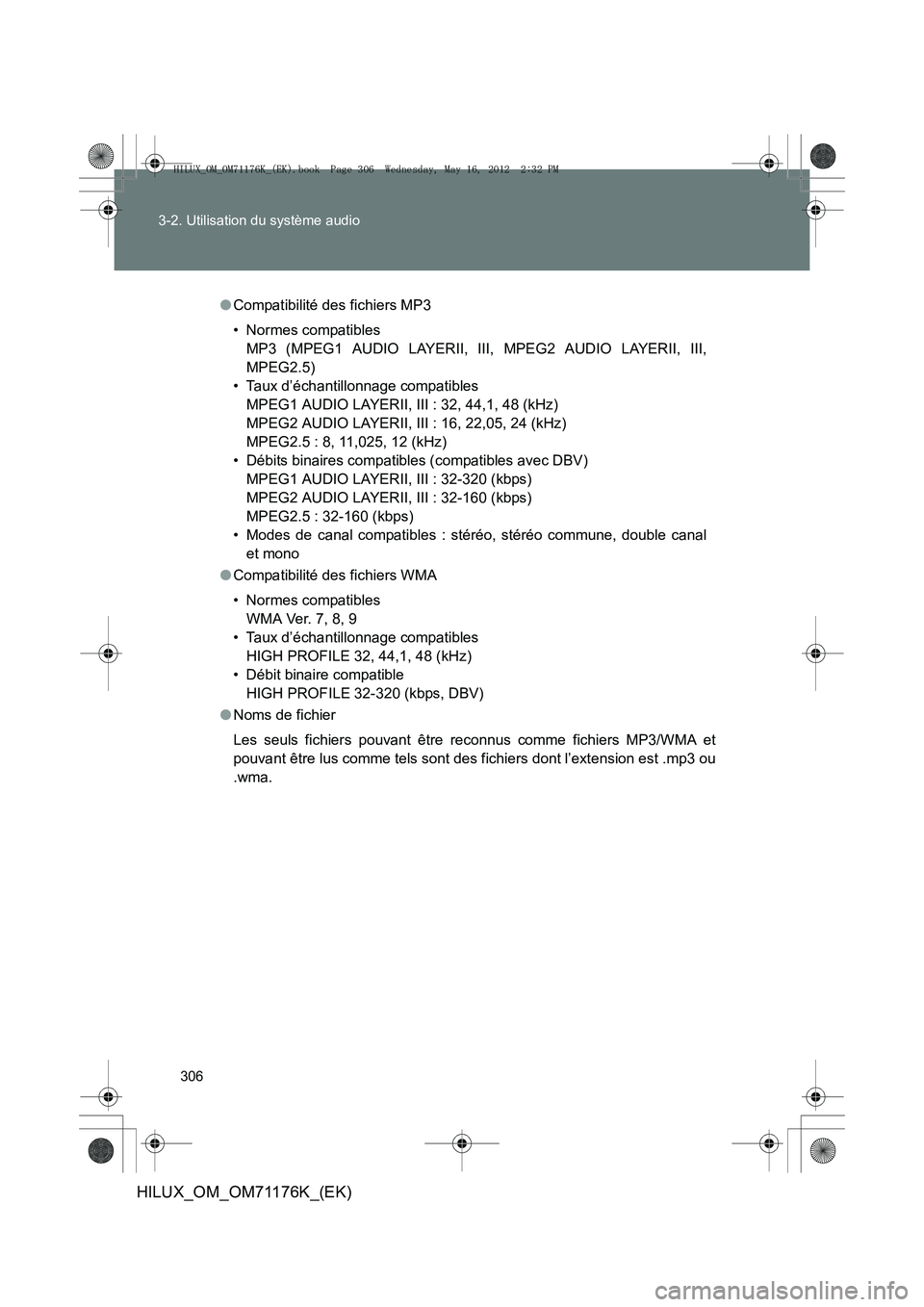 TOYOTA HILUX 2013  Notices Demploi (in French) 306
3-2. Utilisation du système audio
HILUX_OM_OM71176K_(EK)
●
Compatibilité des fichiers MP3
• Normes compatibles 
MP3 (MPEG1 AUDIO LAYERII, III, MPEG2 AUDIO LAYERII, III,
MPEG2.5)
• Taux d
