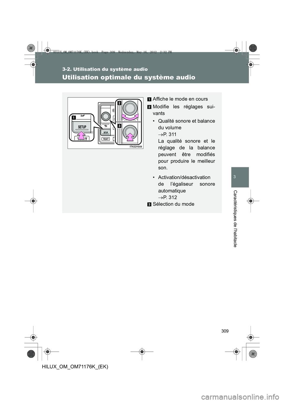 TOYOTA HILUX 2013  Notices Demploi (in French) 309
3-2. Utilisation du système audio
3
Caractéristiques de l’habitacle
HILUX_OM_OM71176K_(EK)
Utilisation optimale du système audio
Affiche le mode en cours
Modifie les réglages sui-
vants
• 
