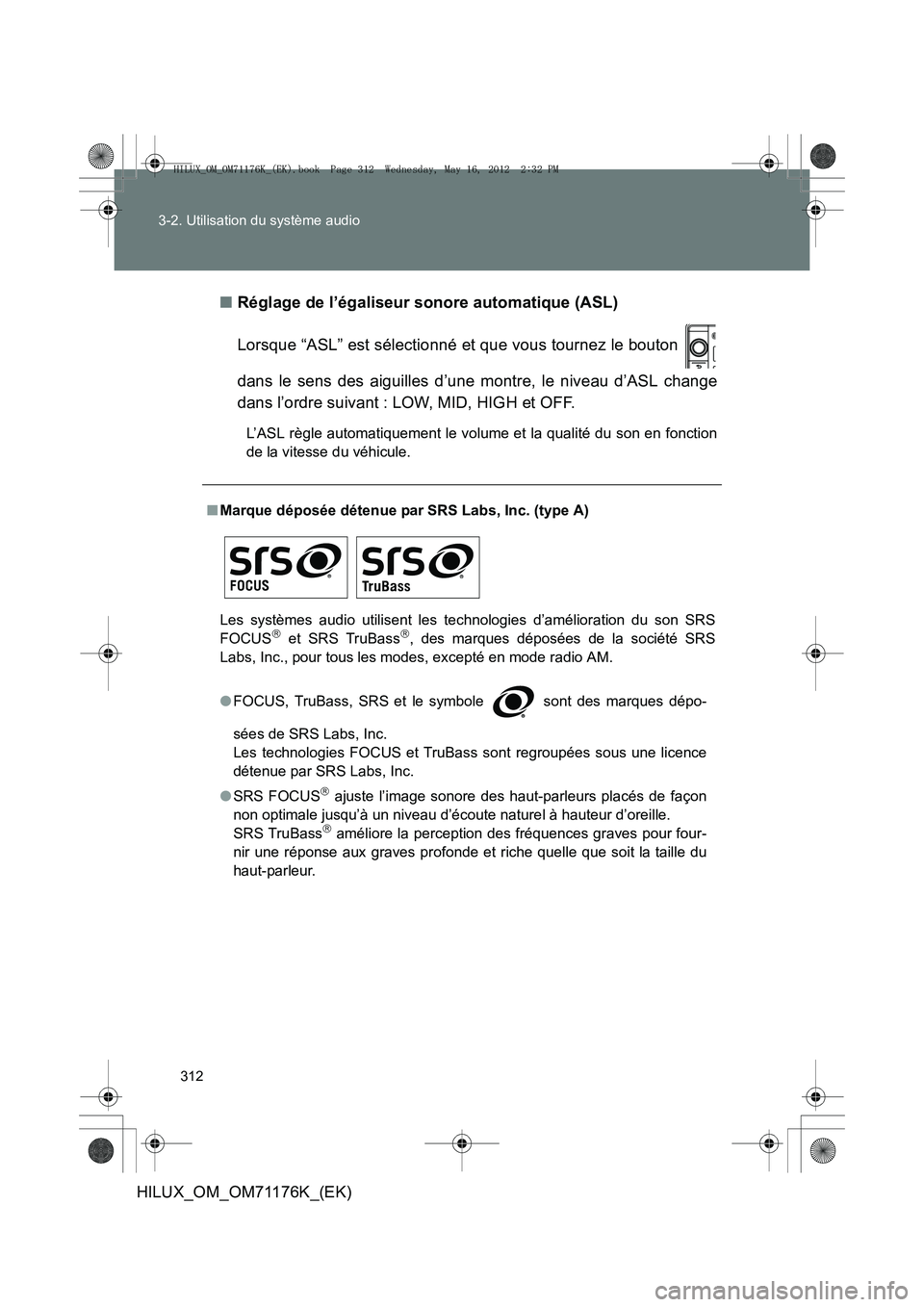 TOYOTA HILUX 2013  Notices Demploi (in French) 312
3-2. Utilisation du système audio
HILUX_OM_OM71176K_(EK)
■
Réglage de l’égaliseur sonore automatique (ASL)
Lorsque “ASL” est sélectionné et que vous tournez le bouton 
dans le sens de
