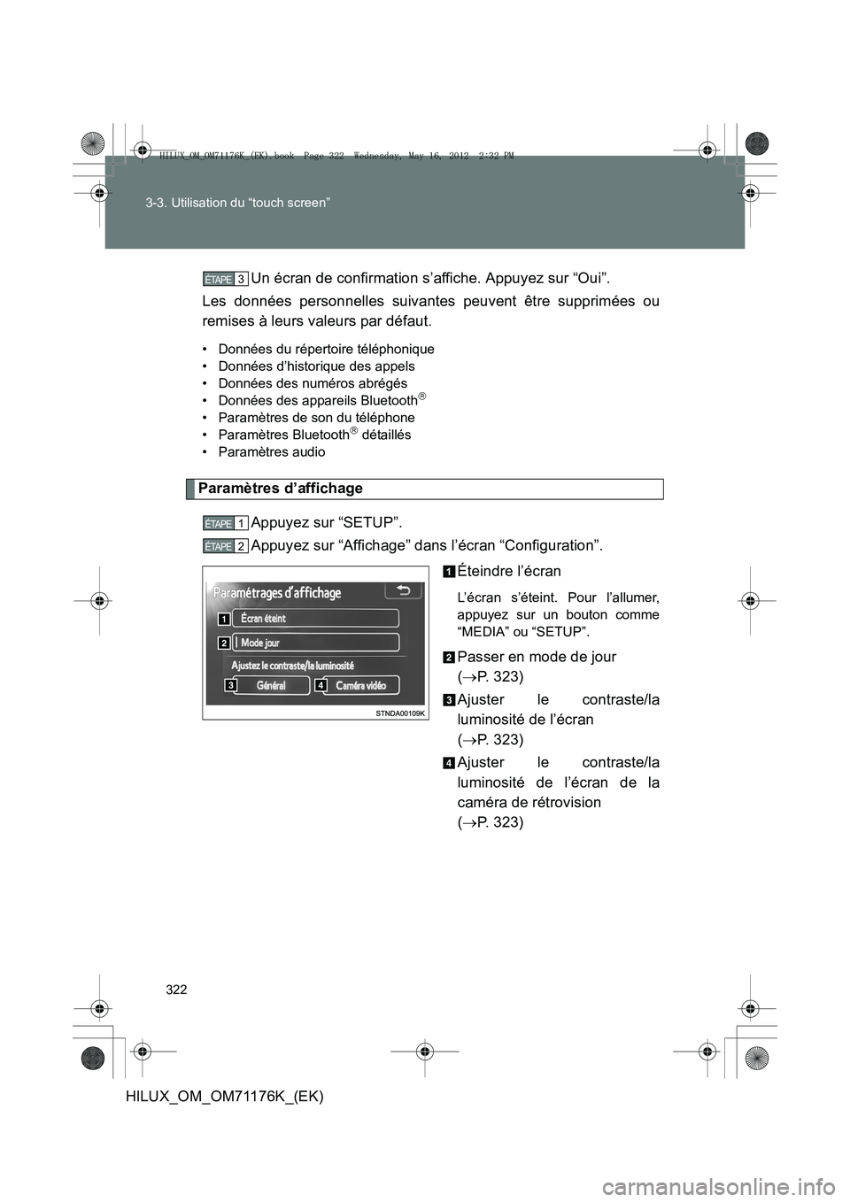 TOYOTA HILUX 2013  Notices Demploi (in French) 322
3-3. Utilisation du “touch screen”
HILUX_OM_OM71176K_(EK)
Un écran de confirmation s’affiche. Appuyez sur “Oui”.
Les données personnelles suivantes peuvent être supprimées ou
remises