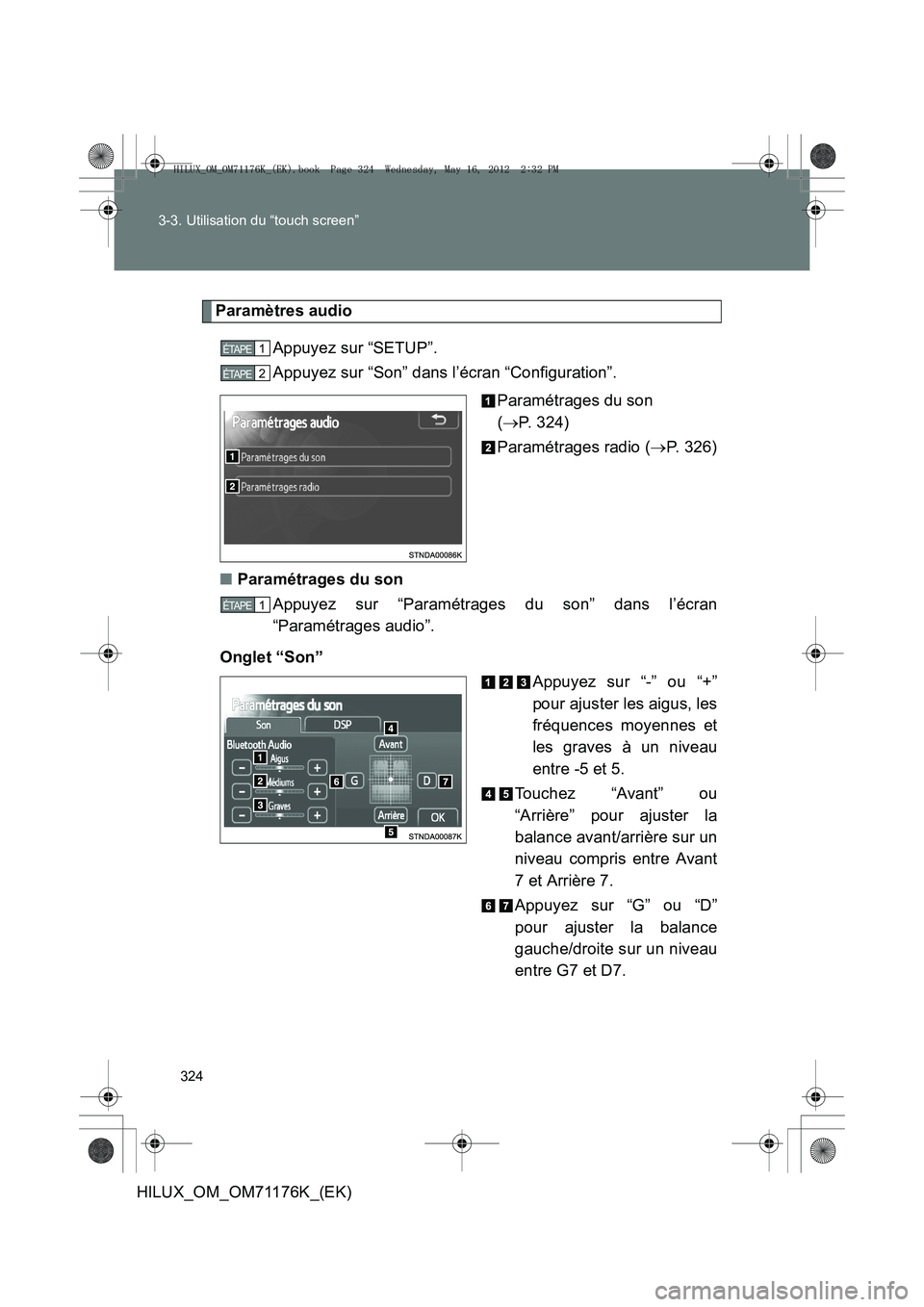 TOYOTA HILUX 2013  Notices Demploi (in French) 324
3-3. Utilisation du “touch screen”
HILUX_OM_OM71176K_(EK)
Paramètres audio
Appuyez sur “SETUP”.
Appuyez sur “Son” dans l’écran “Configuration”. Paramétrages du son 
(→ P. 32